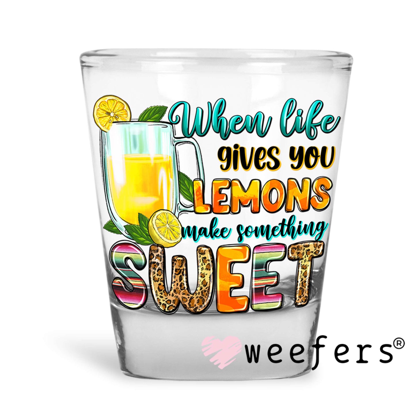 When Life Gives You Lemons Make Something Sweet UV DTF Decal Shot Glass Heavy Base Weefers