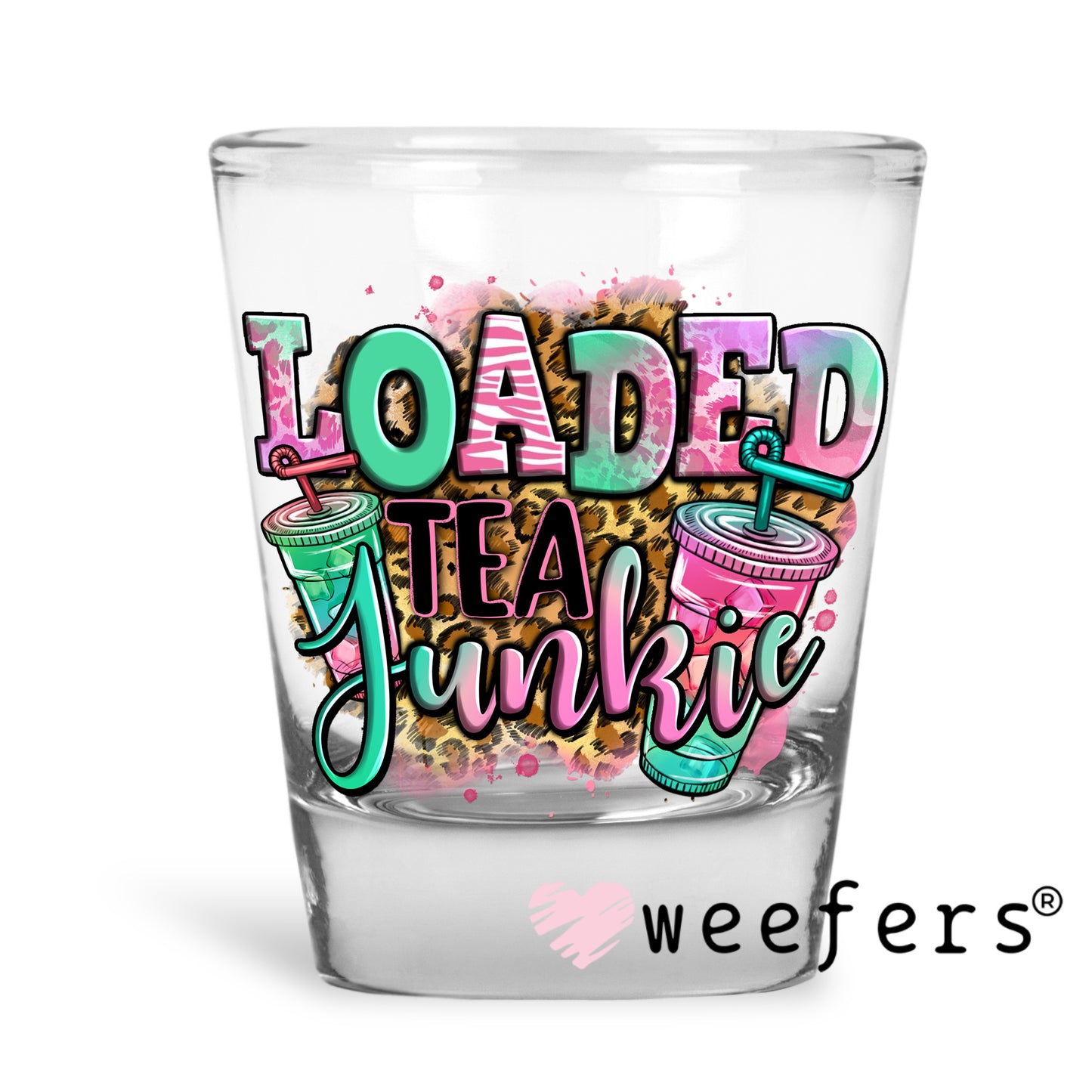 Loaded Tea Junkie UV DTF Decal Shot Glass Heavy Base Weefers