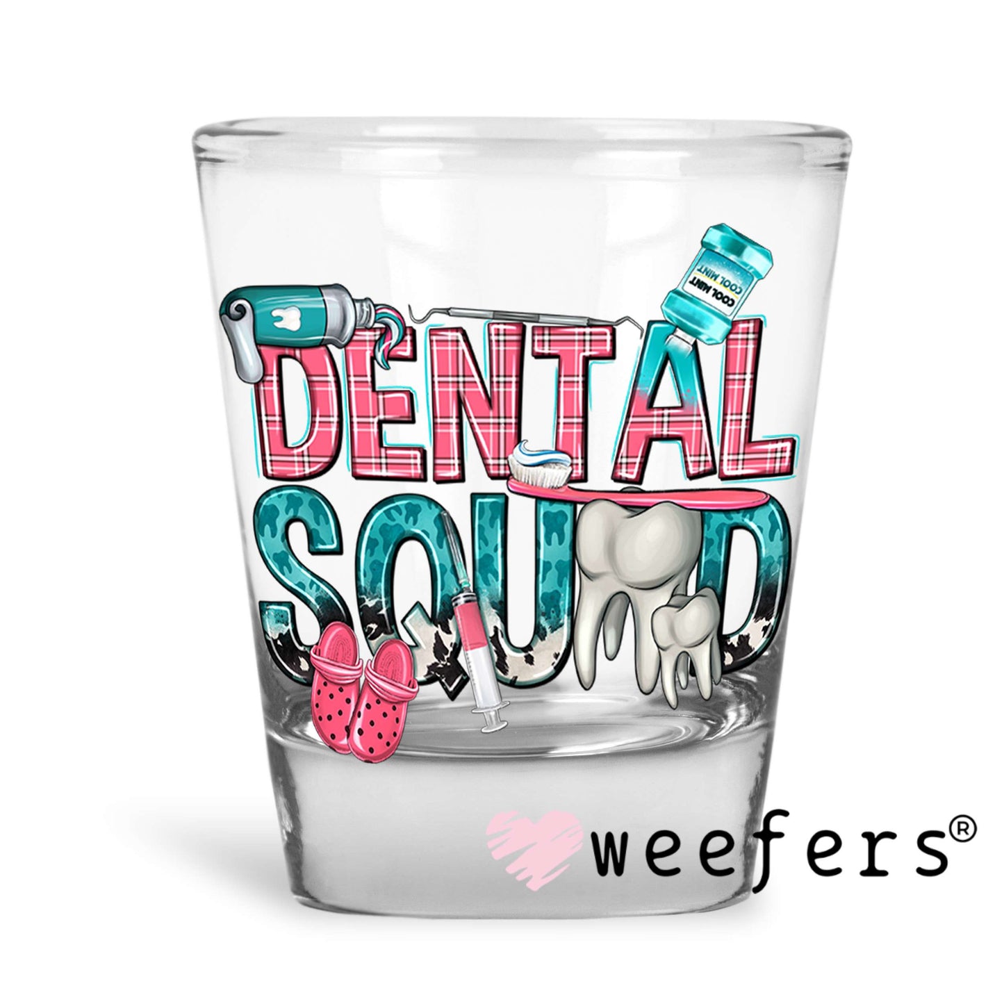 Dental Squad UV DTF Decal Shot Glass Heavy Base Weefers