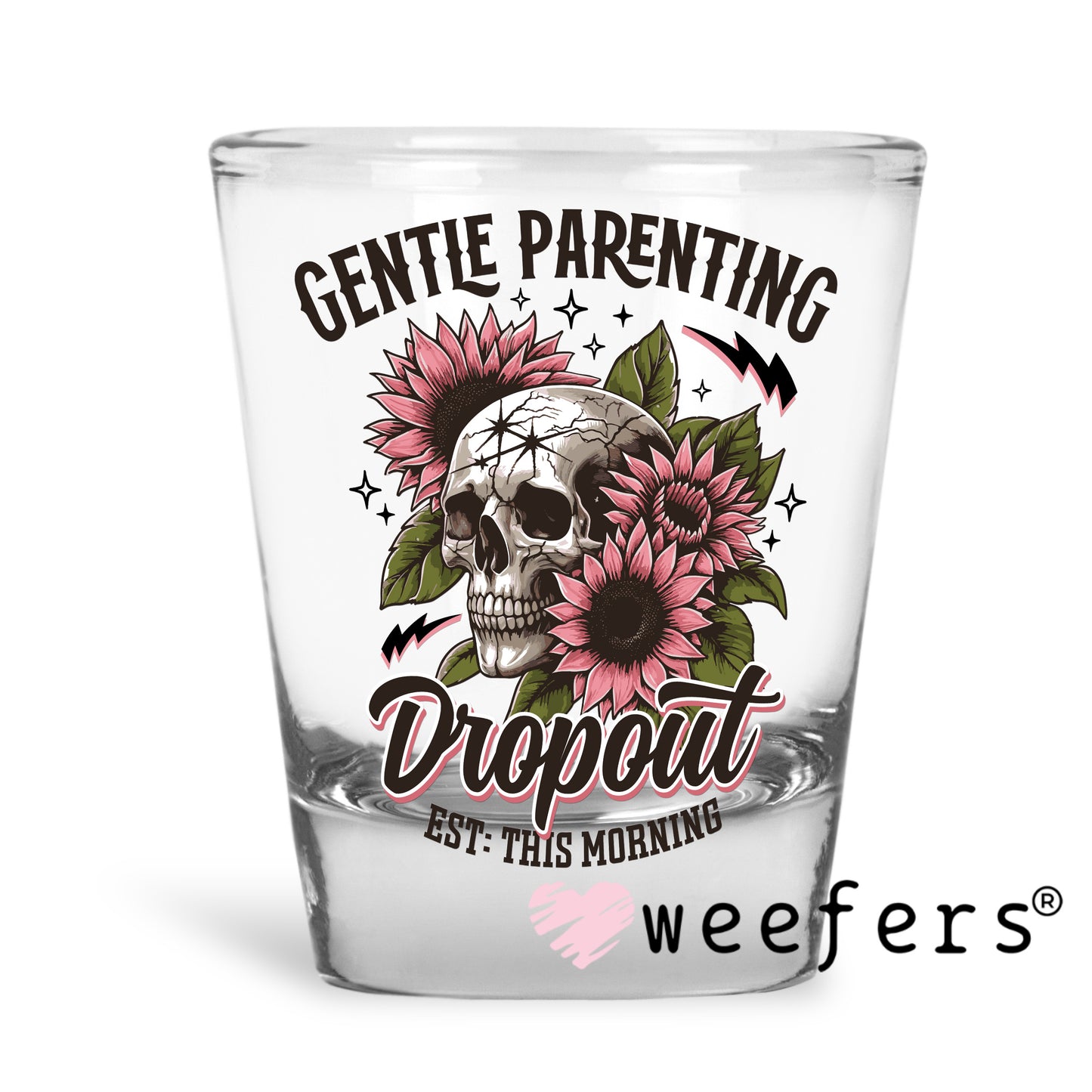 Gentle Parenting Dropout Est. This Morning UV DTF Decal Shot Glass Heavy Base Weefers
