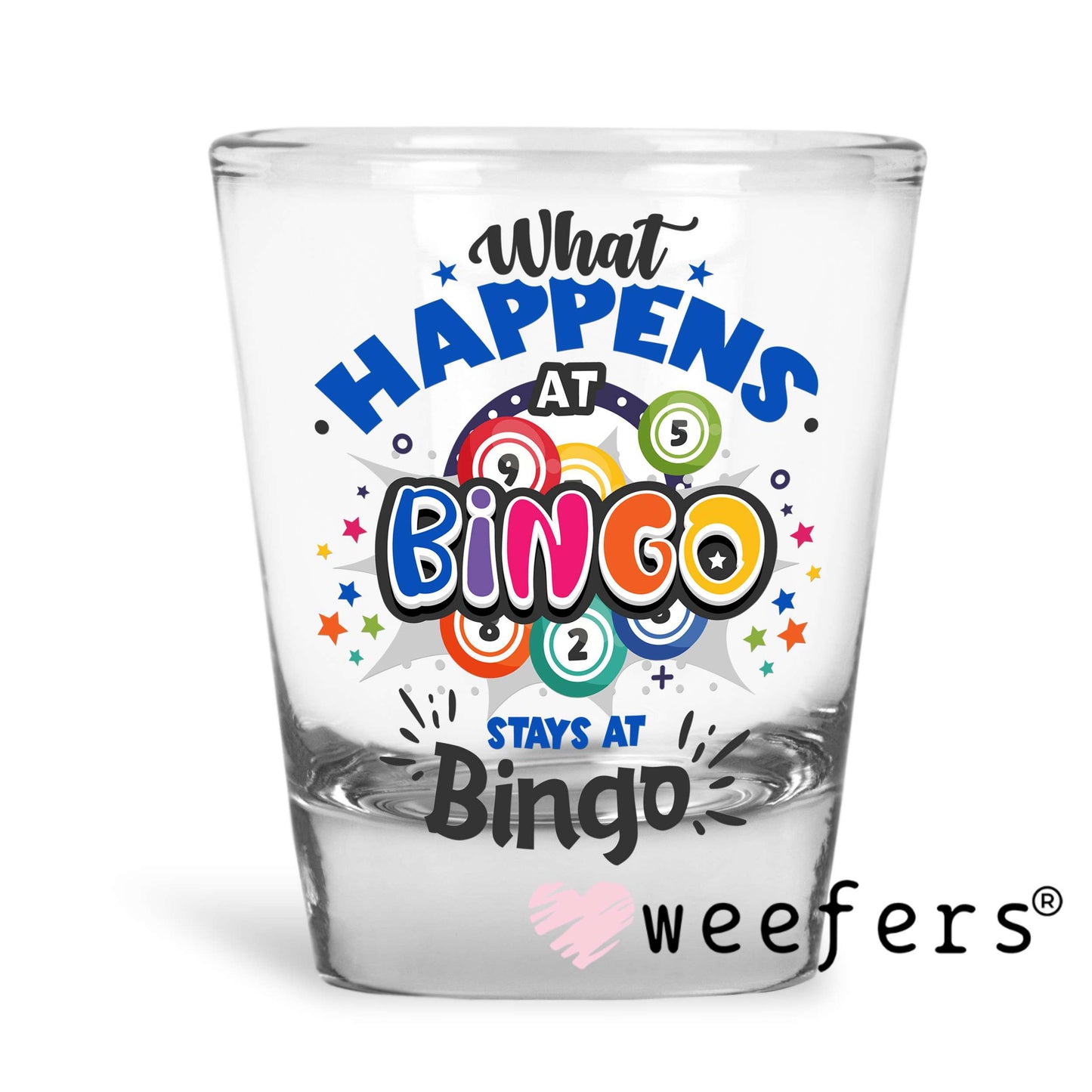 What Happens at Bingo Stays at Bingo UV DTF Decal Shot Glass Heavy Base Weefers