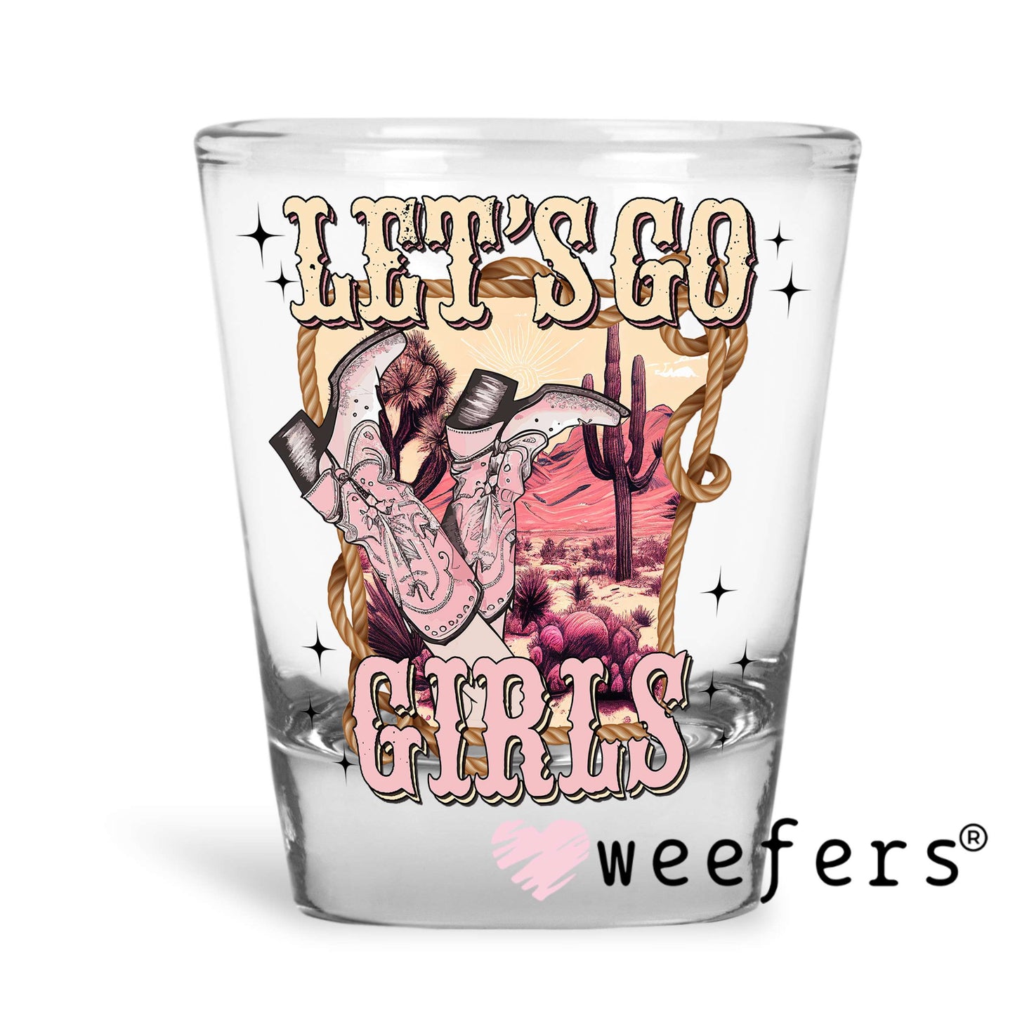 Let's Go Girls UV DTF Decal Shot Glass Heavy Base Weefers