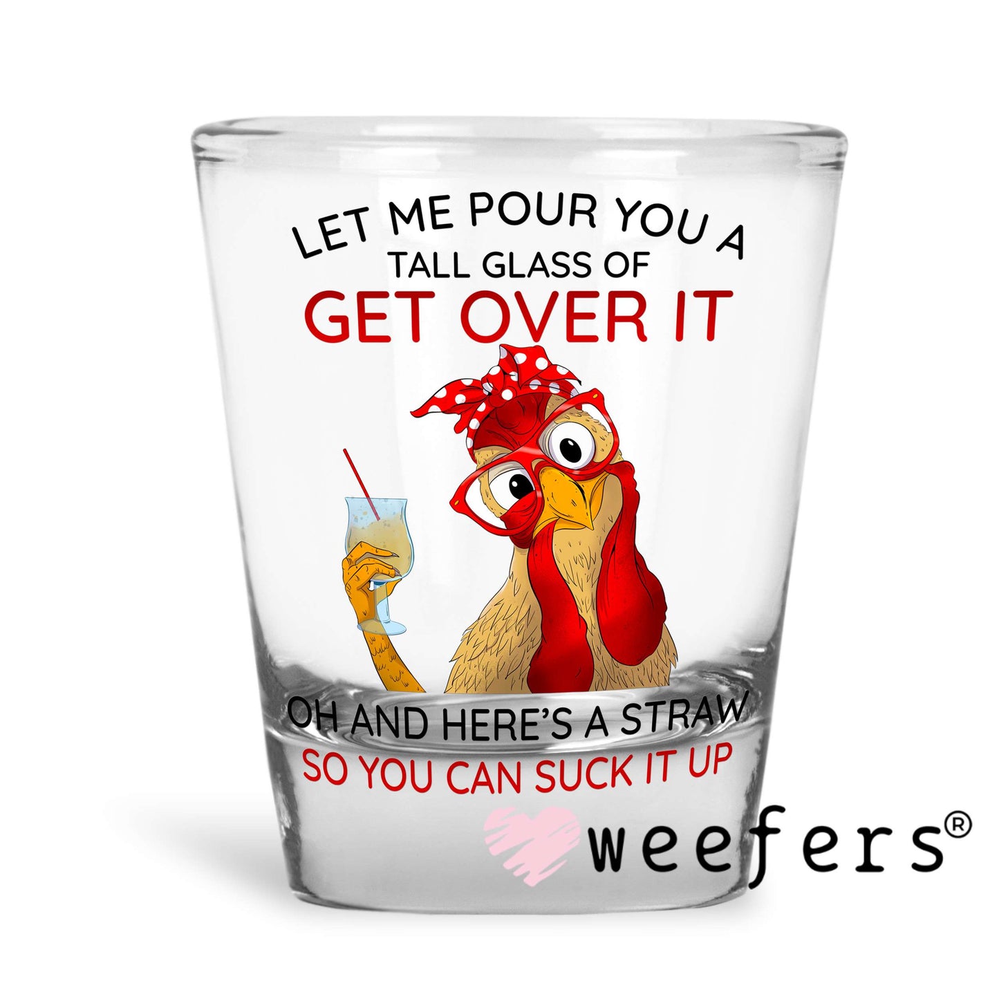 Let Me Pour You a Tall Glass of Get Over It UV DTF Decal Shot Glass Heavy Base Weefers