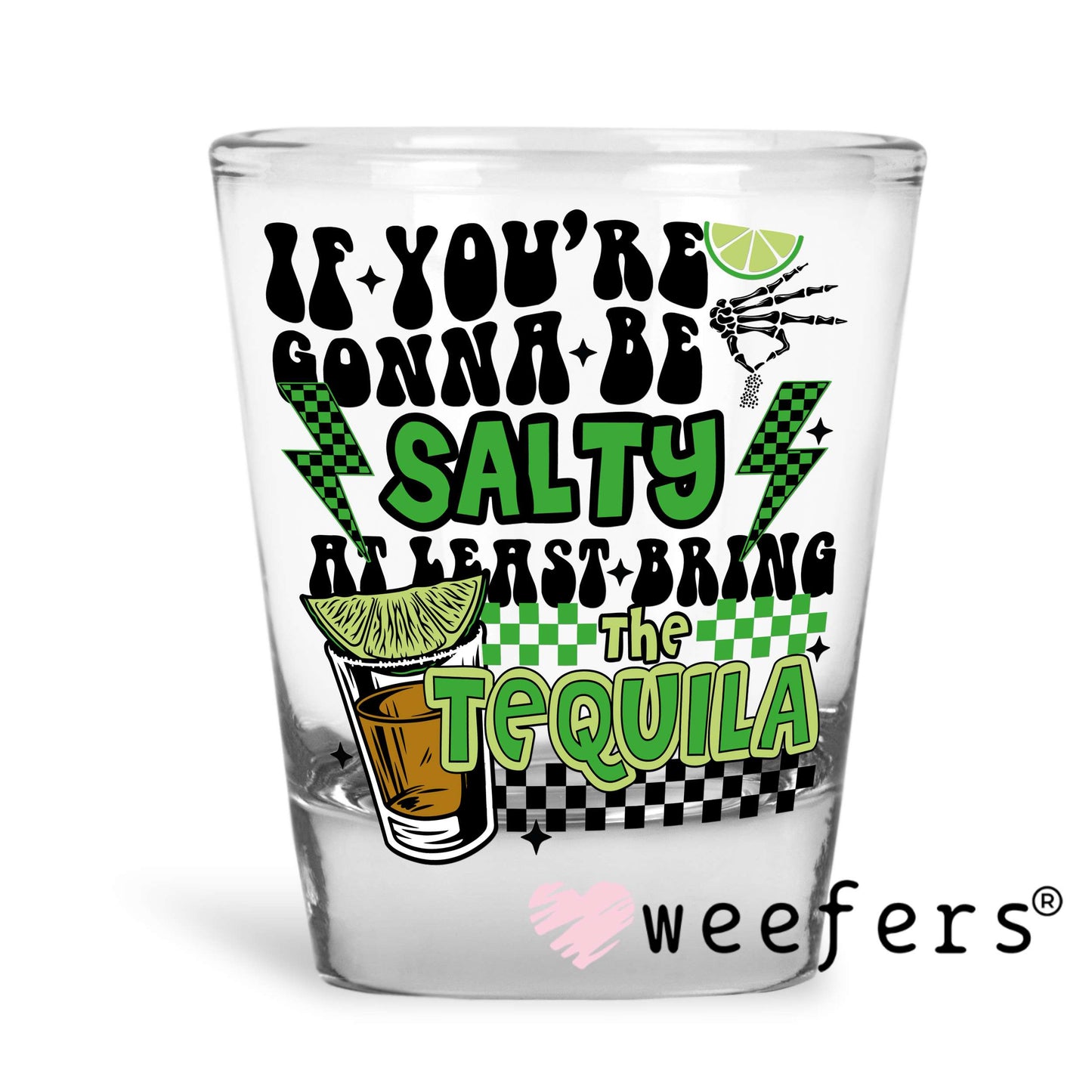 If You're Gonna Be Salty At Least Bring the Tequila UV DTF Decal Shot Glass Heavy Base Weefers