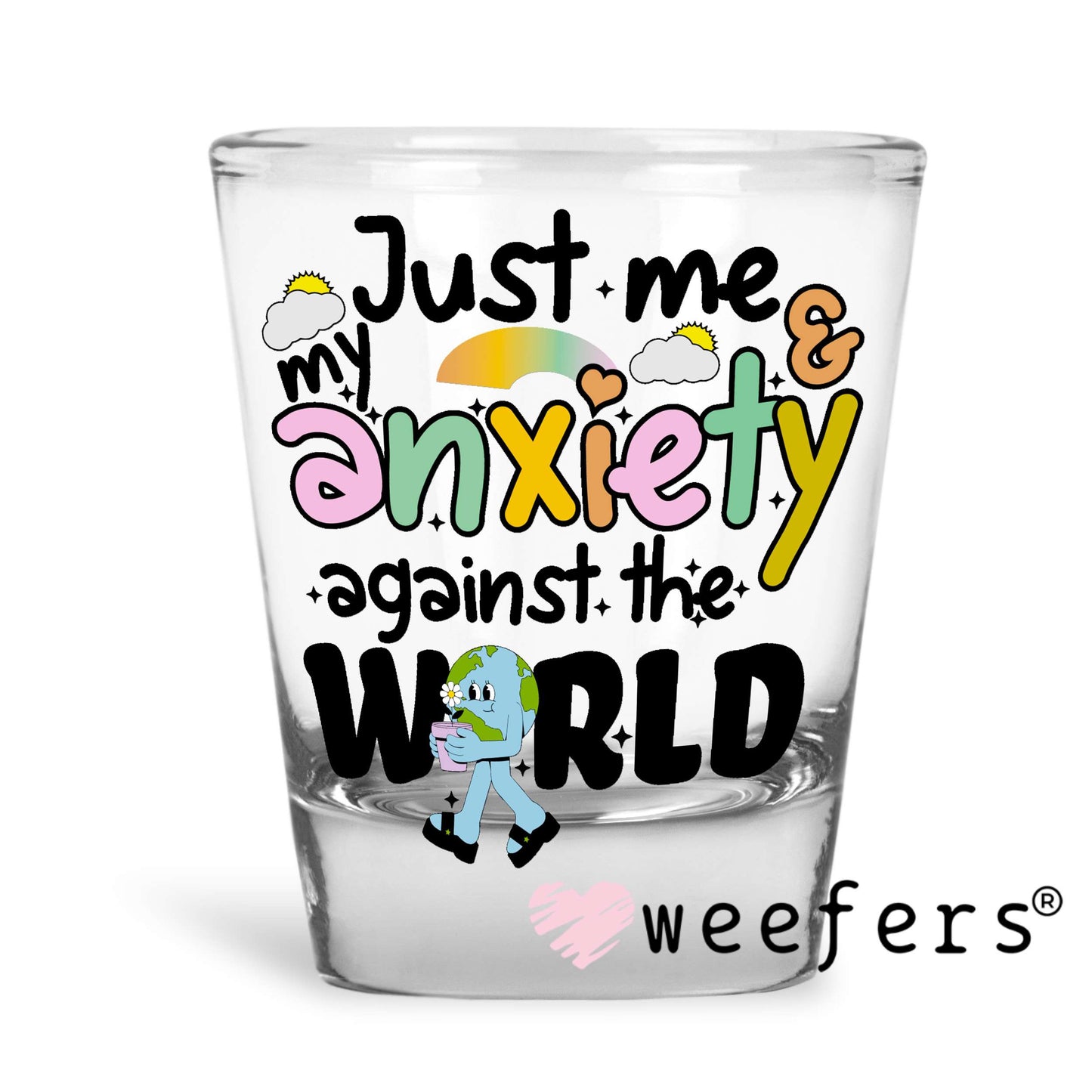 Just Me and My Anxiety Against the World UV DTF Decal Shot Glass Heavy Base Weefers