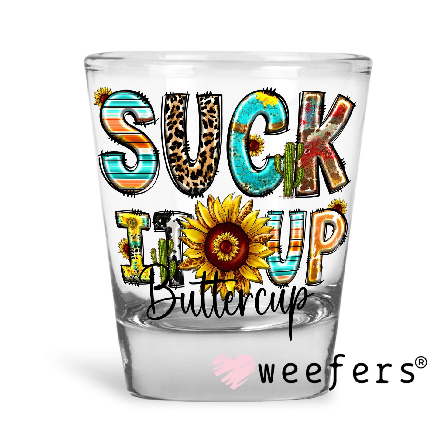Suck It Up Buttercup UV DTF Decal Shot Glass Heavy Base Weefers