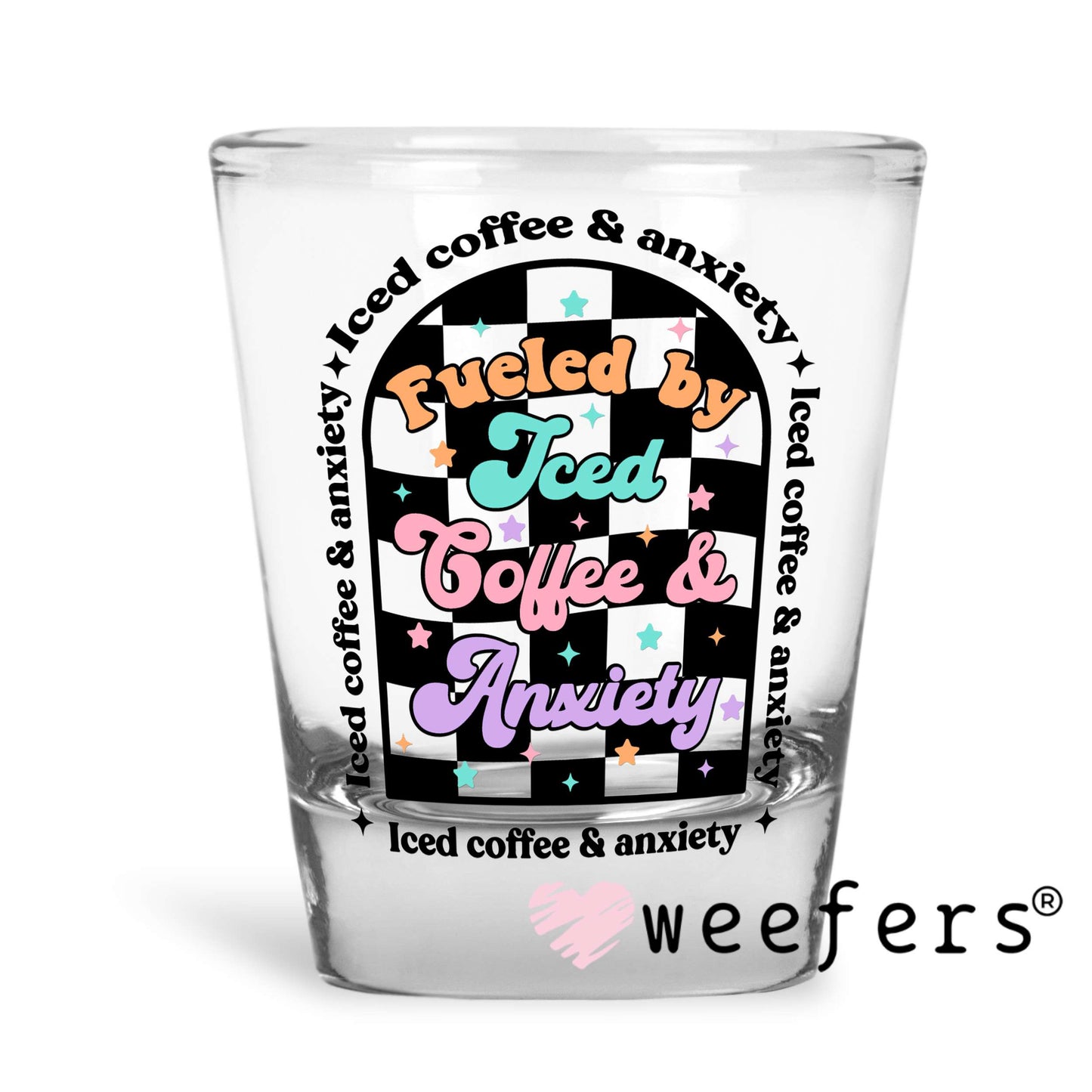 Fueled by Iced Coffee and Anxiety UV DTF Decal Shot Glass Heavy Base Weefers