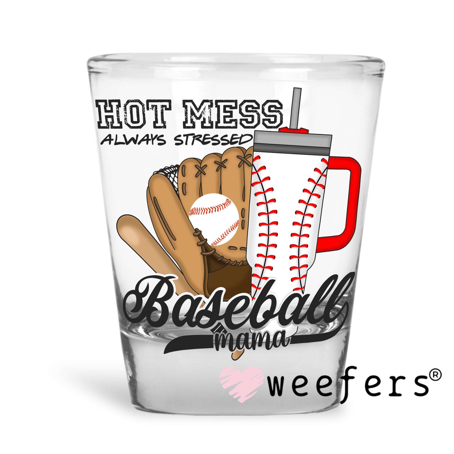 Hot Mess Always Stressed Baseball Mama UV DTF Decal Shot Glass Heavy Base Weefers