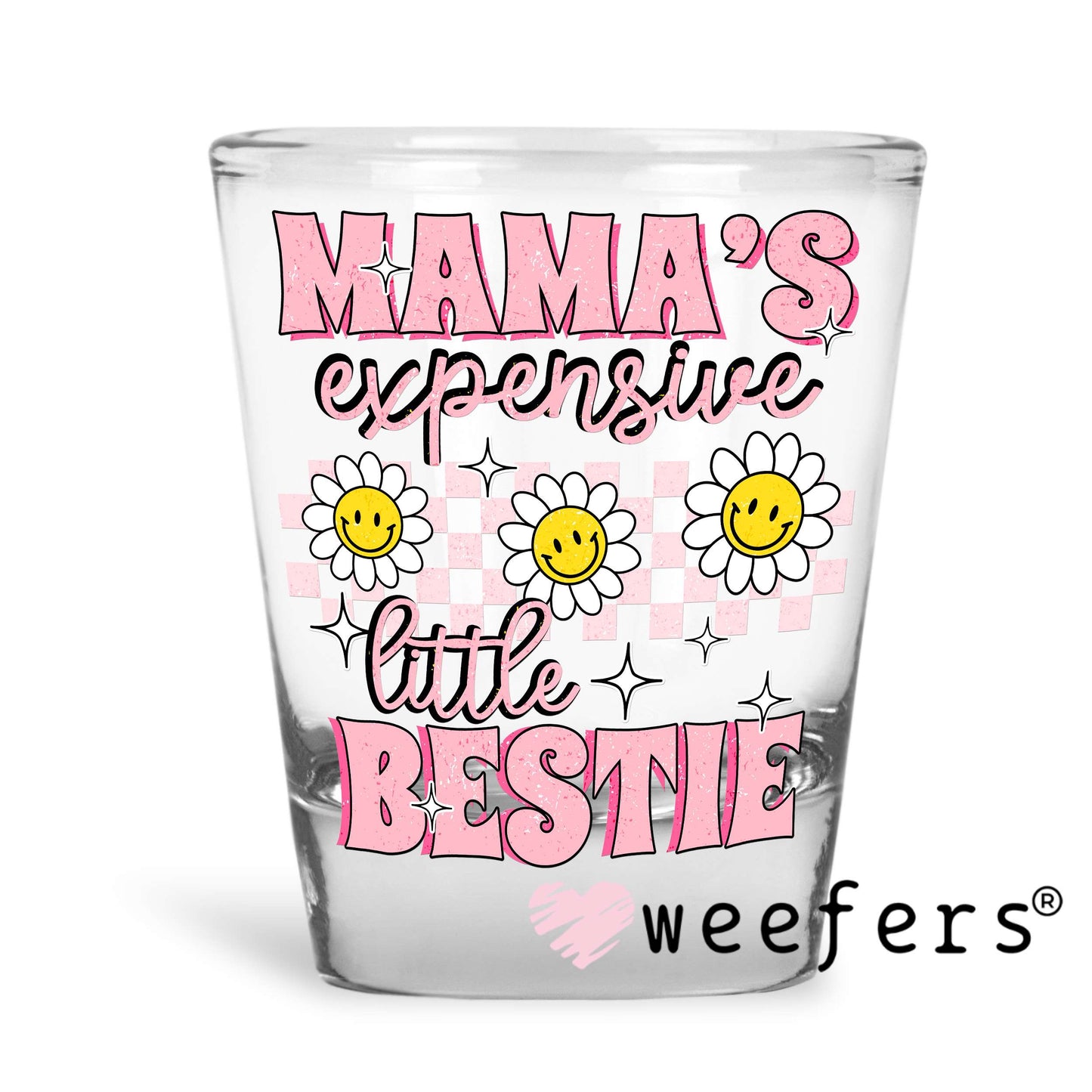 Mama's Expensive Little Bestie Pink Flowers UV DTF Decal Shot Glass Heavy Base Weefers