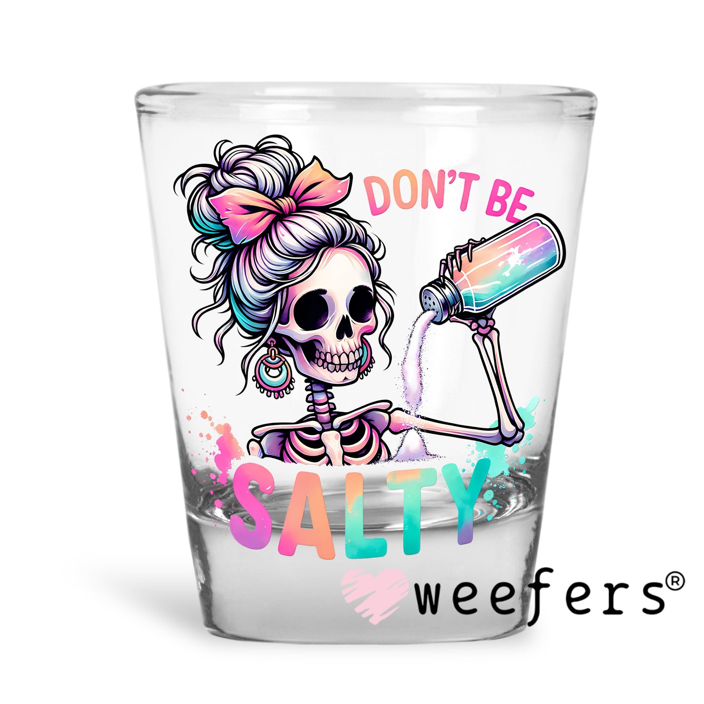 Don't Be Salty UV DTF Decal Shot Glass Heavy Base Weefers