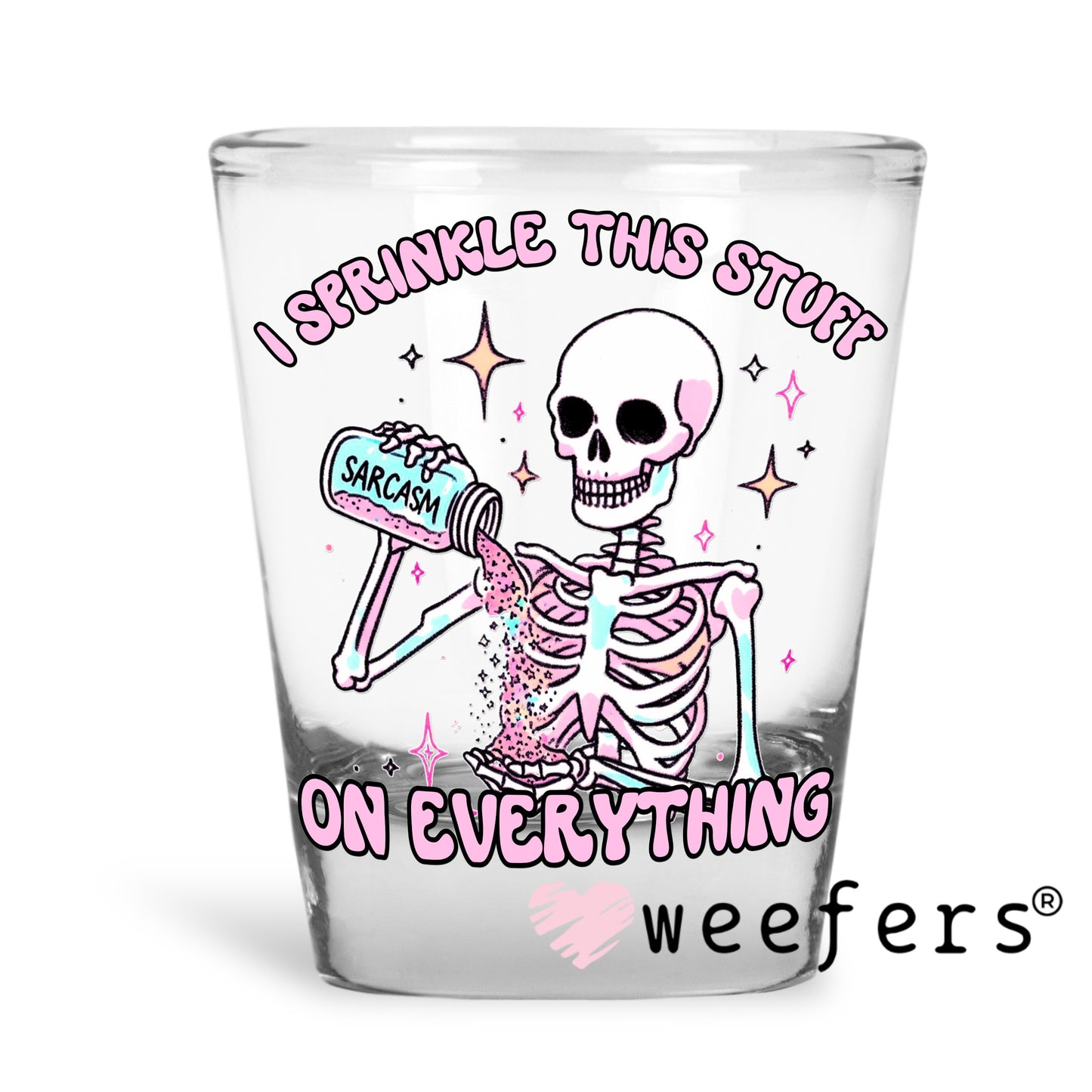 Sarcasm I Sprinkle This Stuff on Everything UV DTF Decal Shot Glass Heavy Base Weefers