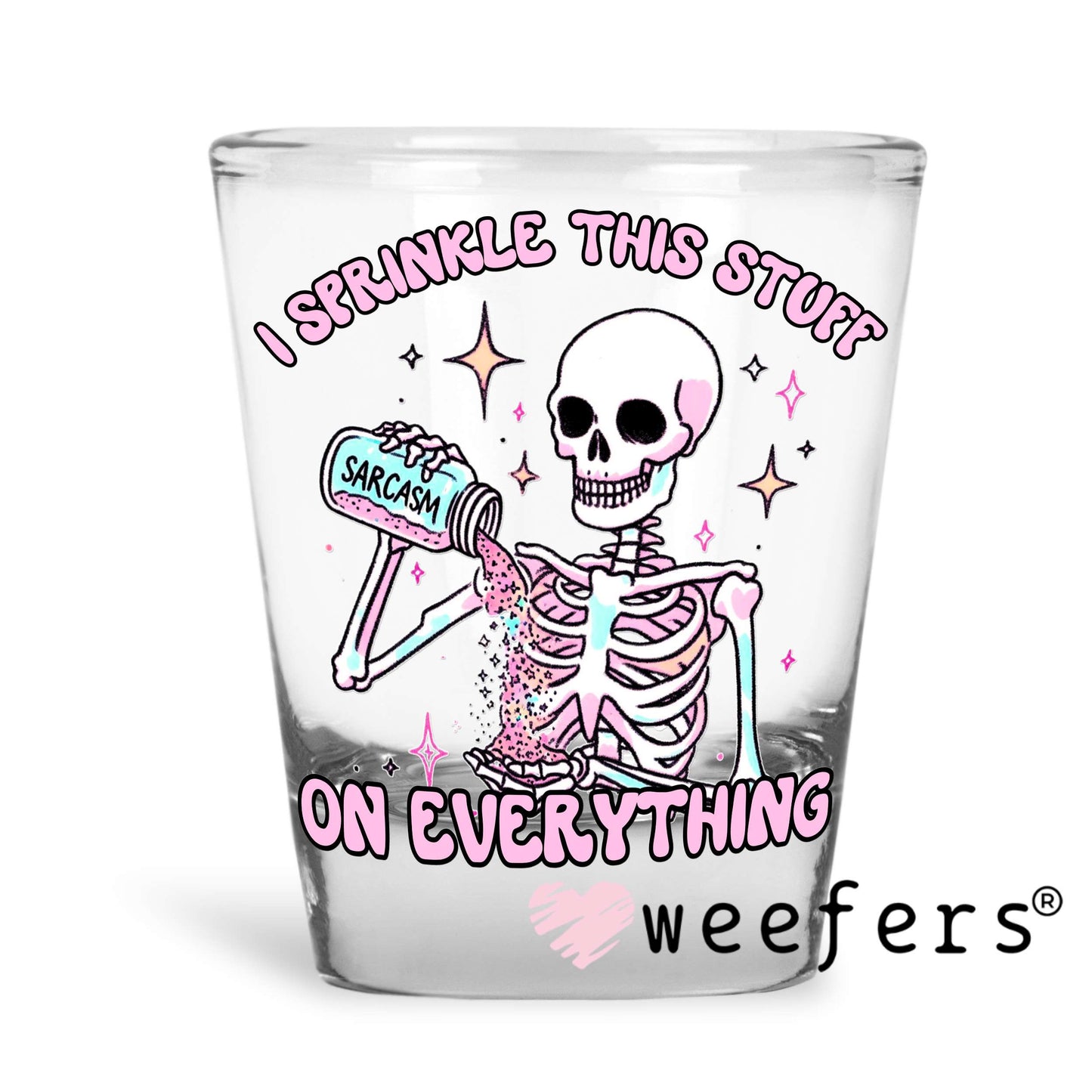 Sarcasm I Sprinkle This Stuff on Everything UV DTF Decal Shot Glass Heavy Base Weefers