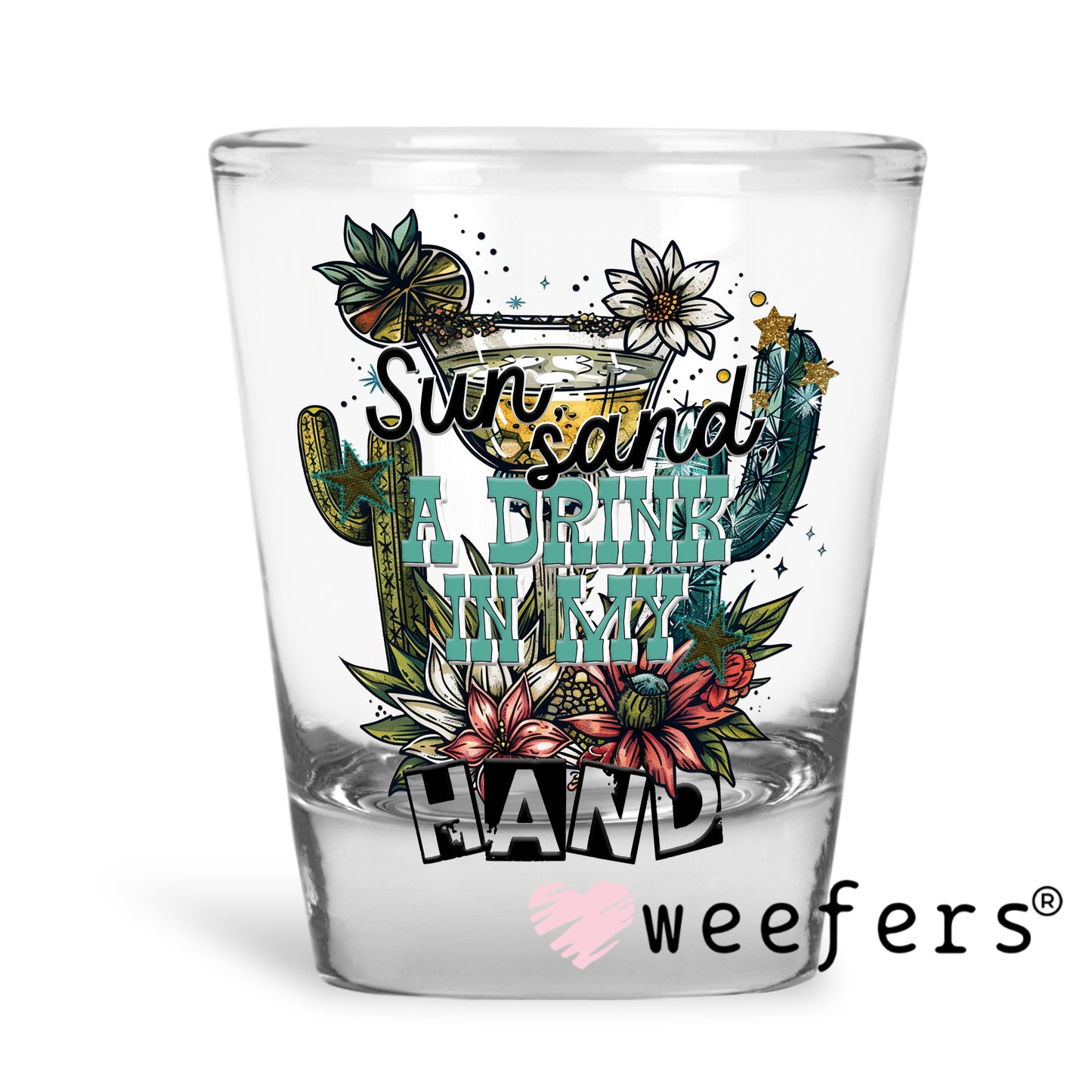 Sun Sand a Drink in My Hand UV DTF Decal Shot Glass Heavy Base Weefers