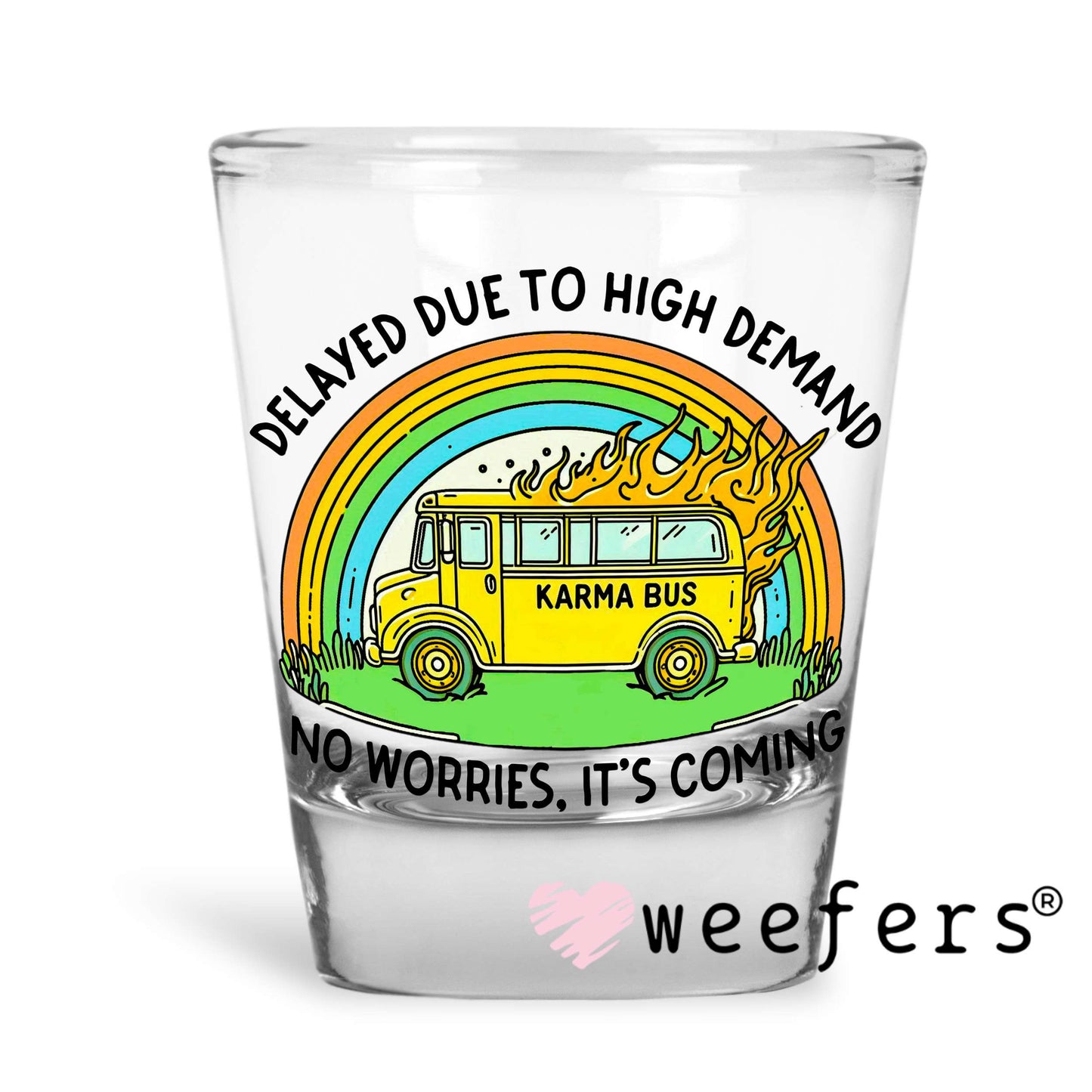 Delayed Due to High Demand Karma Bus UV DTF Decal Shot Glass Heavy Base Weefers