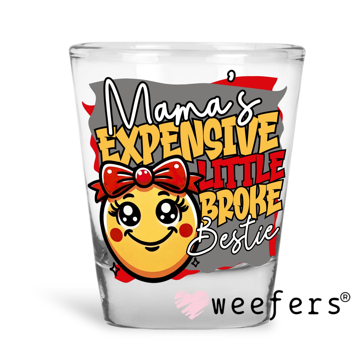 Mama's Expensive Little Broke Bestie UV DTF Decal Shot Glass Heavy Base Weefers