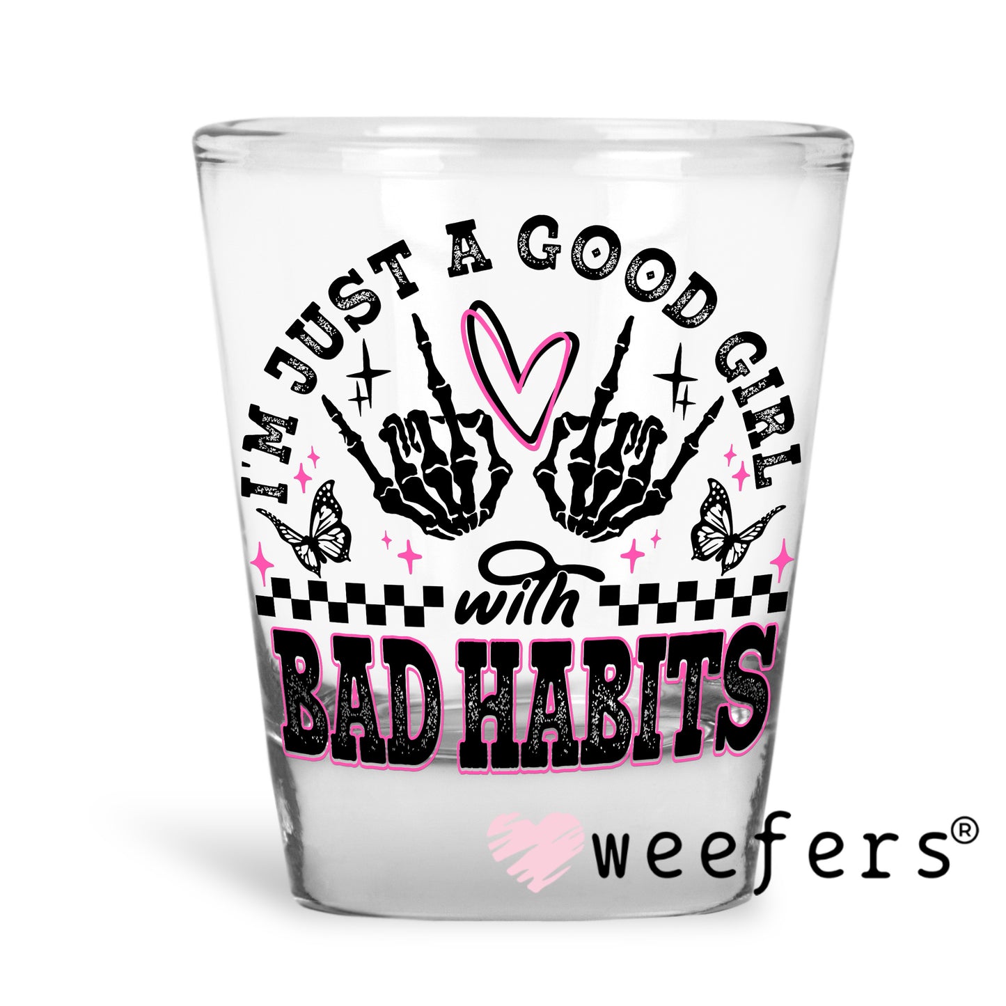 I'm Just a Good Girl with Bad Habits Black Pink UV DTF Decal Shot Glass Heavy Base Weefers