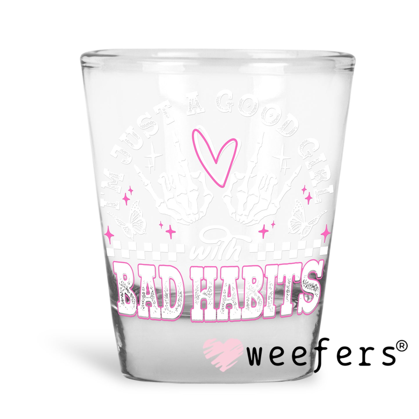 I'm Just a Good Girl with Bad Habits White Pink UV DTF Decal Shot Glass Heavy Base Weefers