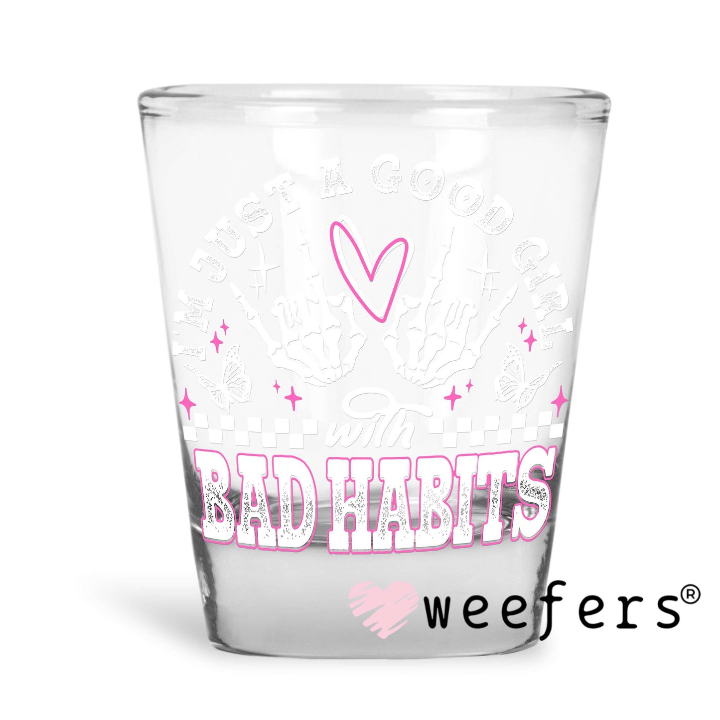 I'm Just a Good Girl with Bad Habits White Pink UV DTF Decal Shot Glass Heavy Base Weefers