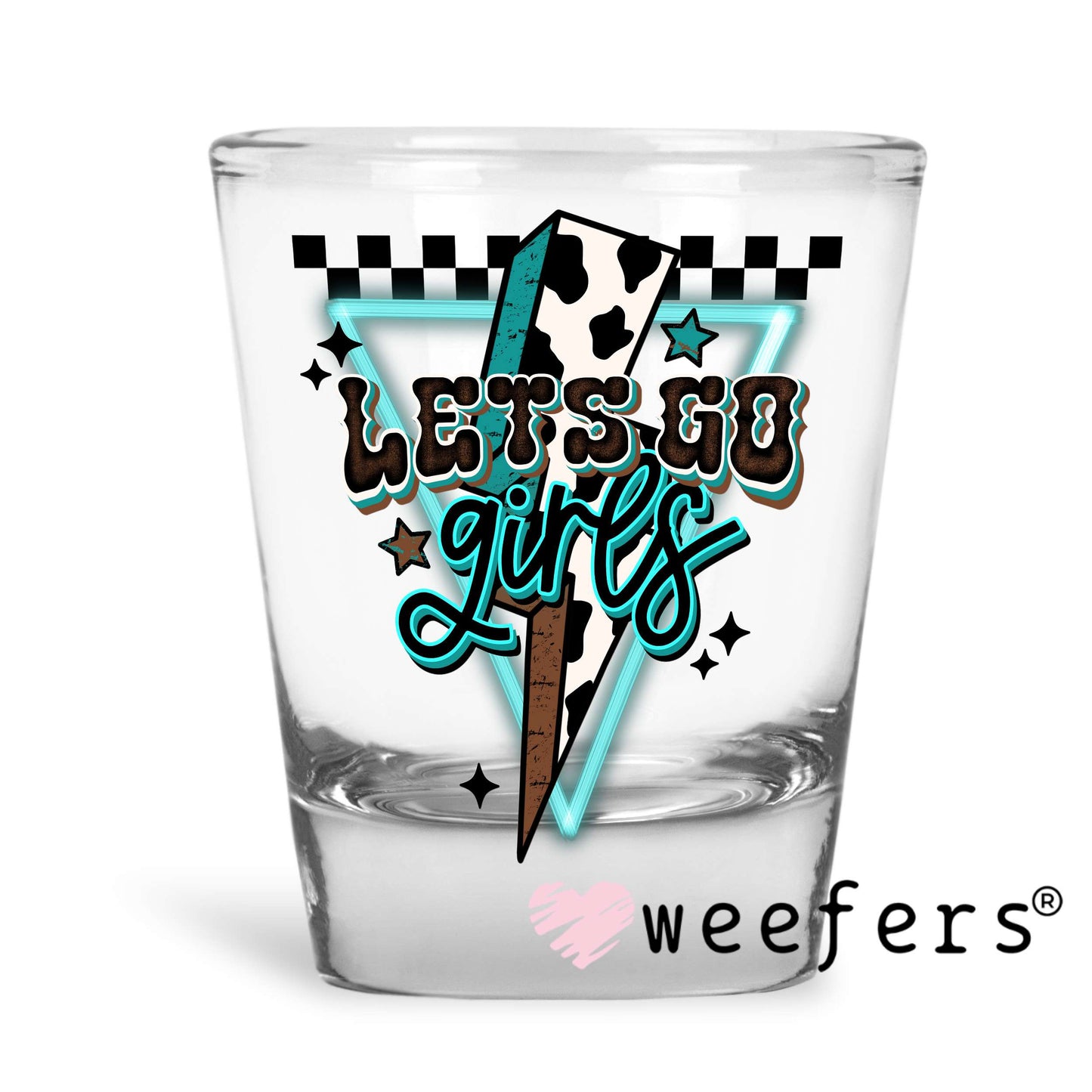 Let's Go Girls Teal UV DTF Decal Shot Glass Heavy Base Weefers