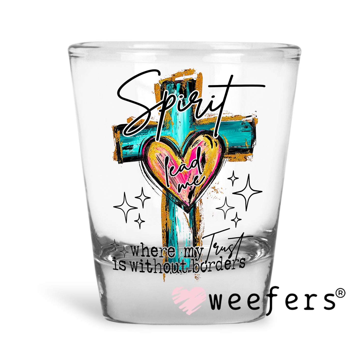Spirit Lead Me Where my Faith is without Borders UV DTF Decal Shot Glass Heavy Base Weefers