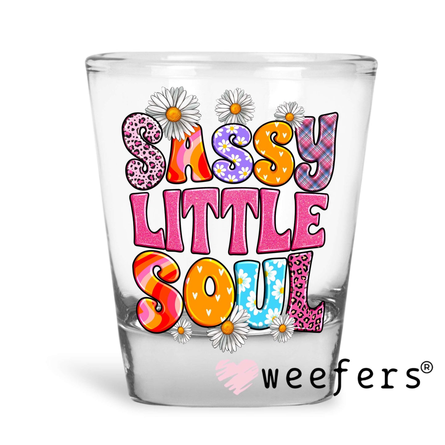 Sassy Little Soul UV DTF Decal Shot Glass Heavy Base Weefers