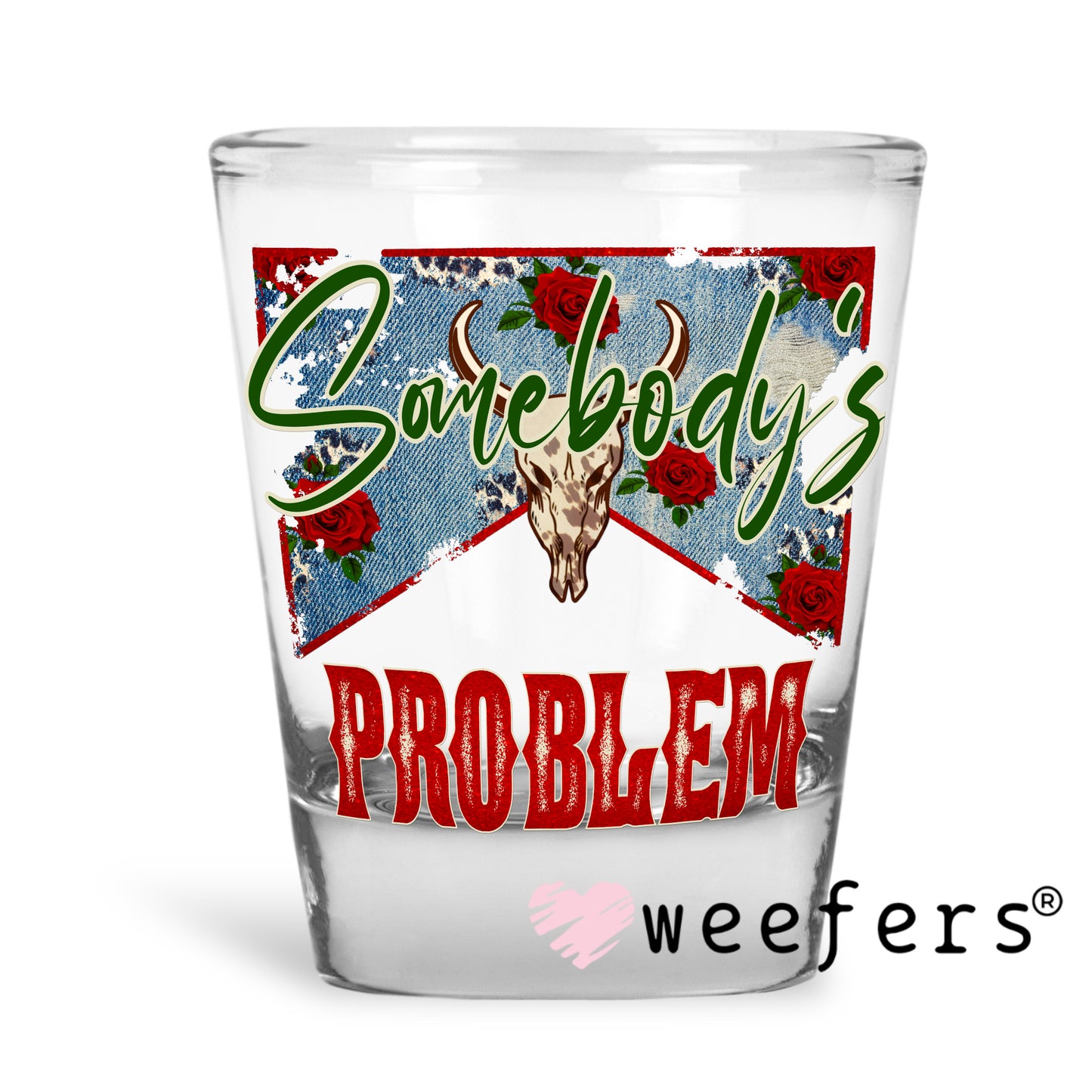 Somebody's Problem Red Denim UV DTF Decal Shot Glass Heavy Base Weefers