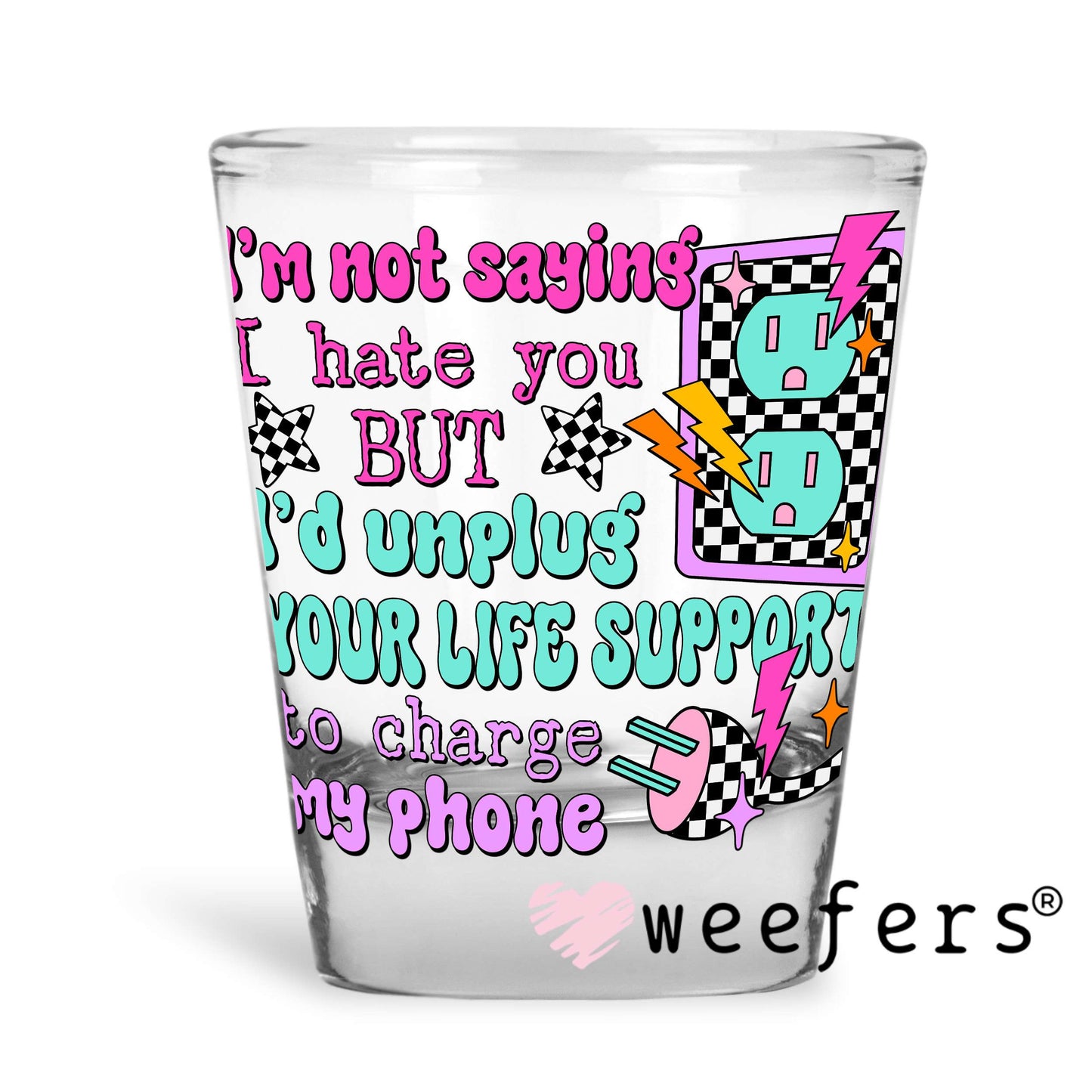 I'm Not Saying I hate you But UV DTF Decal Shot Glass Heavy Base Weefers