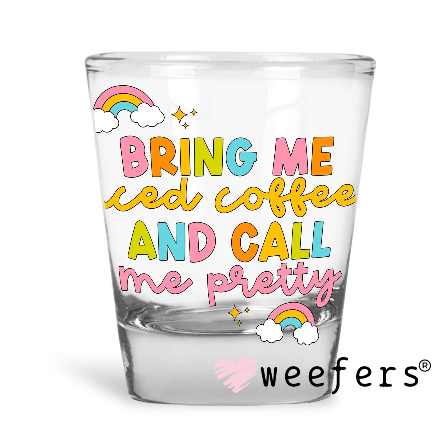 Bring Me Iced Coffee and Call Me Pretty UV DTF Decal Shot Glass Heavy Base Weefers