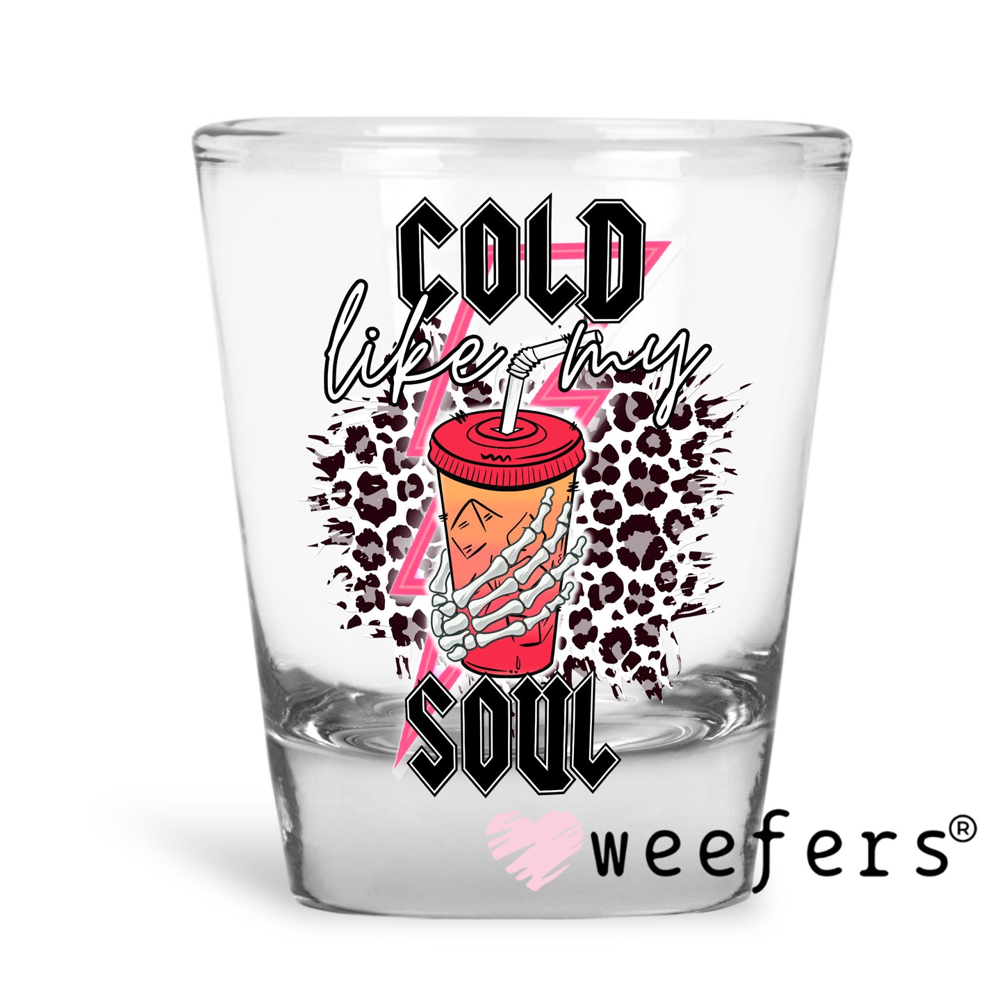 Cold Like My Soul UV DTF Decal Shot Glass Heavy Base Weefers