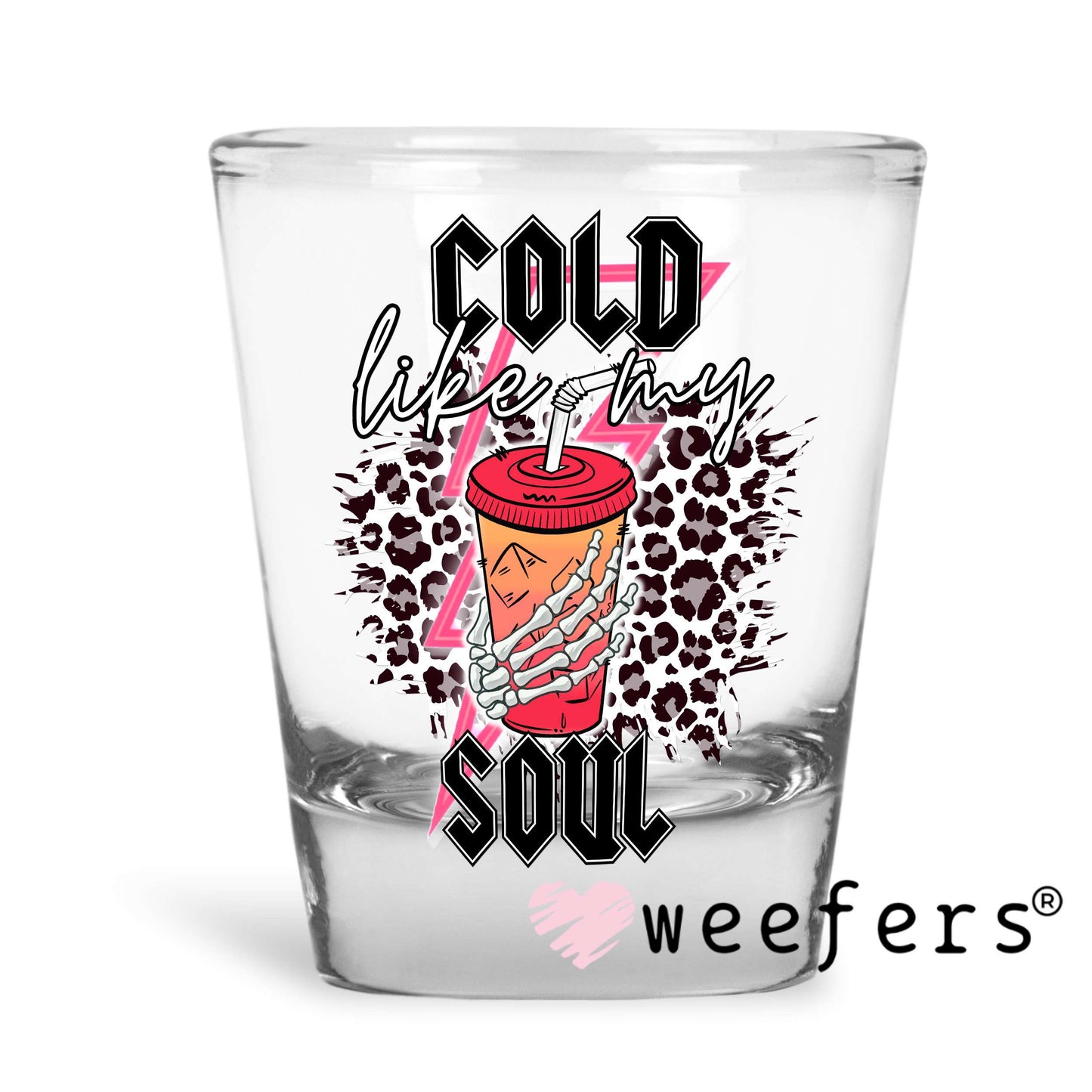 Cold Like My Soul UV DTF Decal Shot Glass Heavy Base Weefers