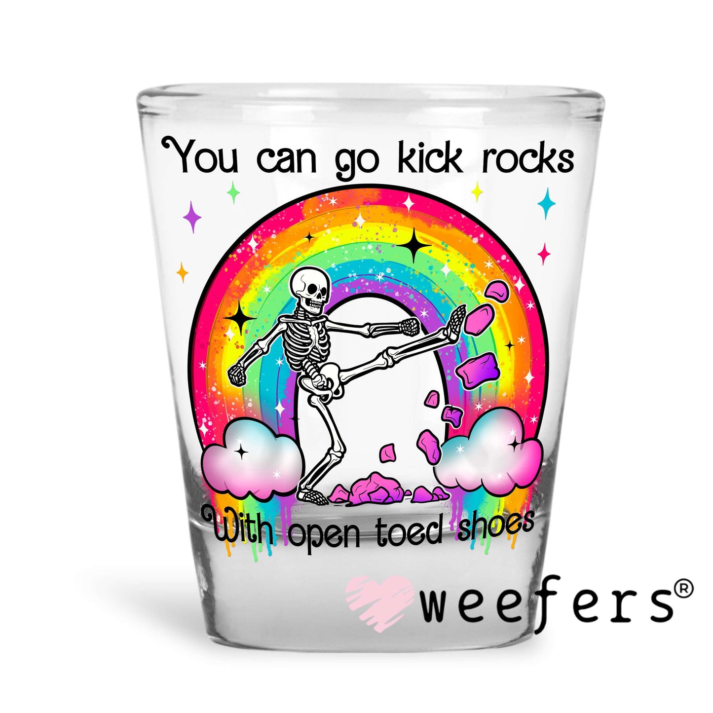 You can go kick rocks with open toed shoes UV DTF Decal Shot Glass Heavy Base Weefers