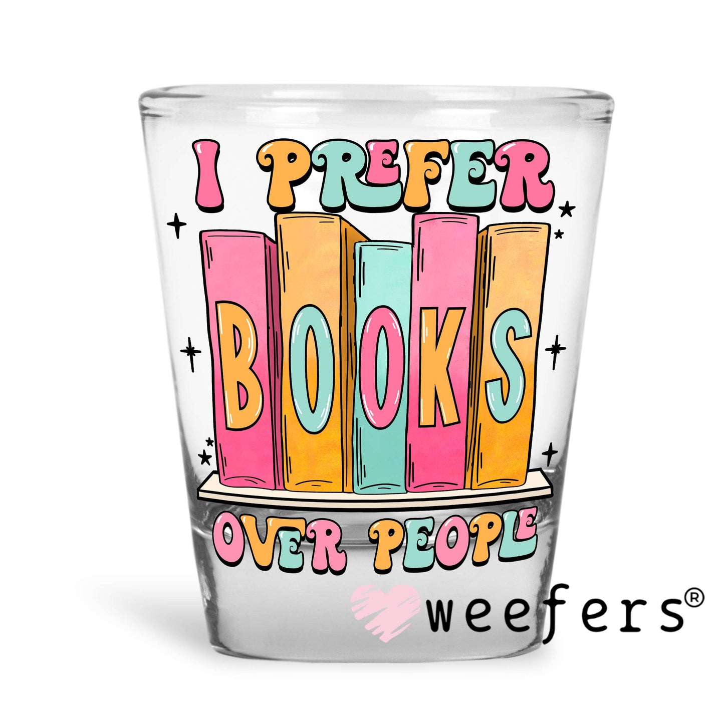 I prefer Books over people UV DTF Decal Shot Glass Heavy Base Weefers