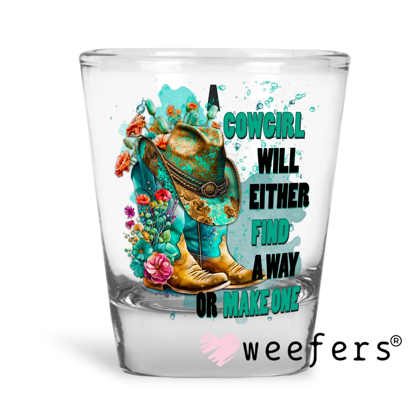 Cowgirl will Either find a way or Make a Way UV DTF Decal Shot Glass Heavy Base Weefers