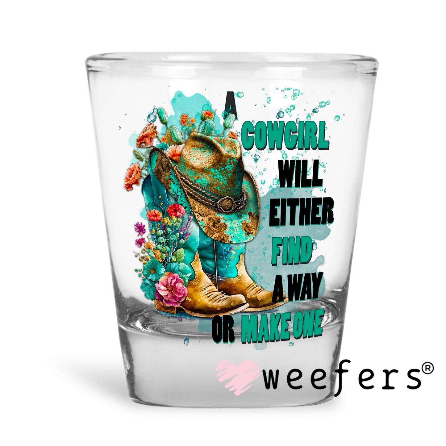 Cowgirl will Either find a way or Make a Way UV DTF Decal Shot Glass Heavy Base Weefers