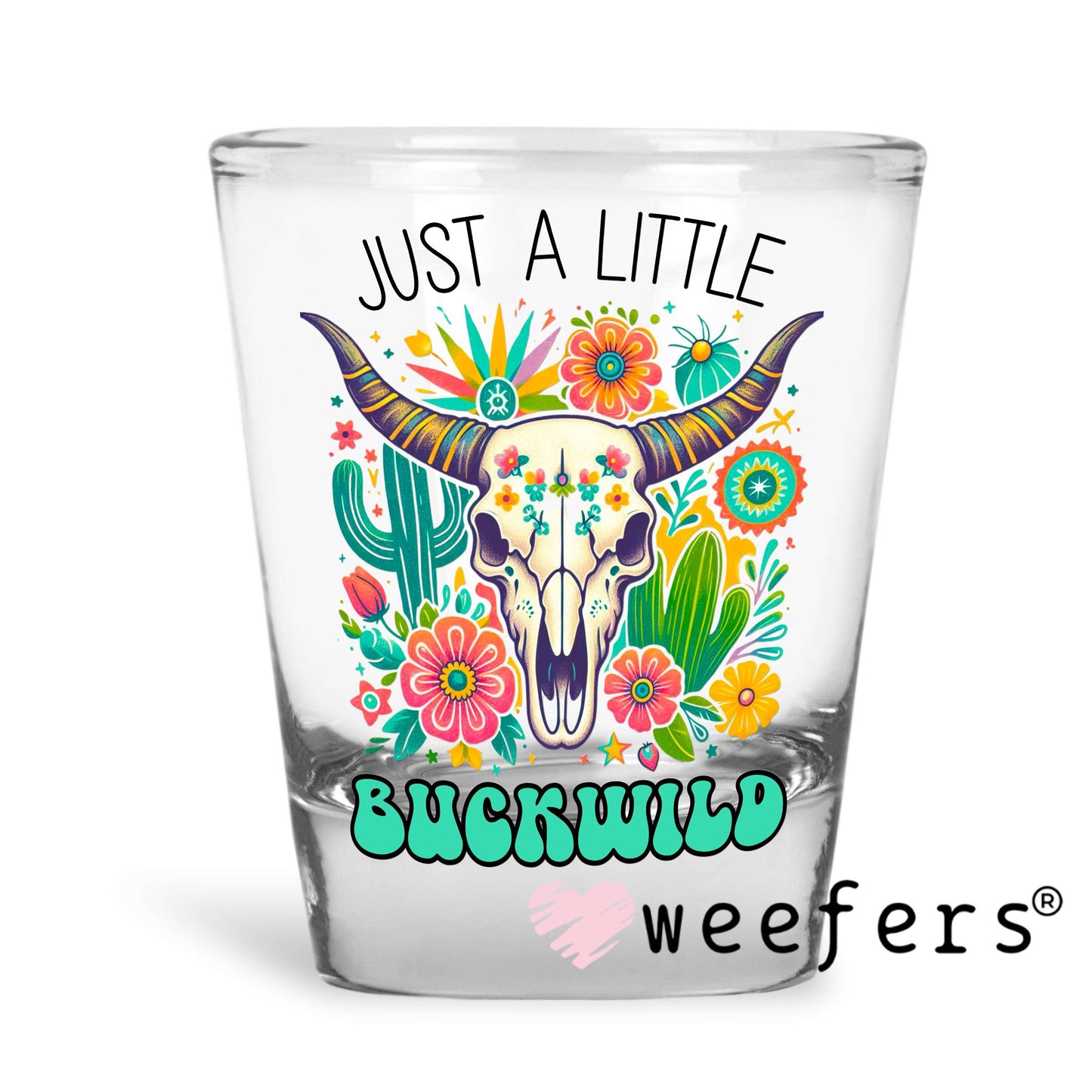 Just a Little Buck Wild UV DTF Decal Shot Glass Heavy Base Weefers