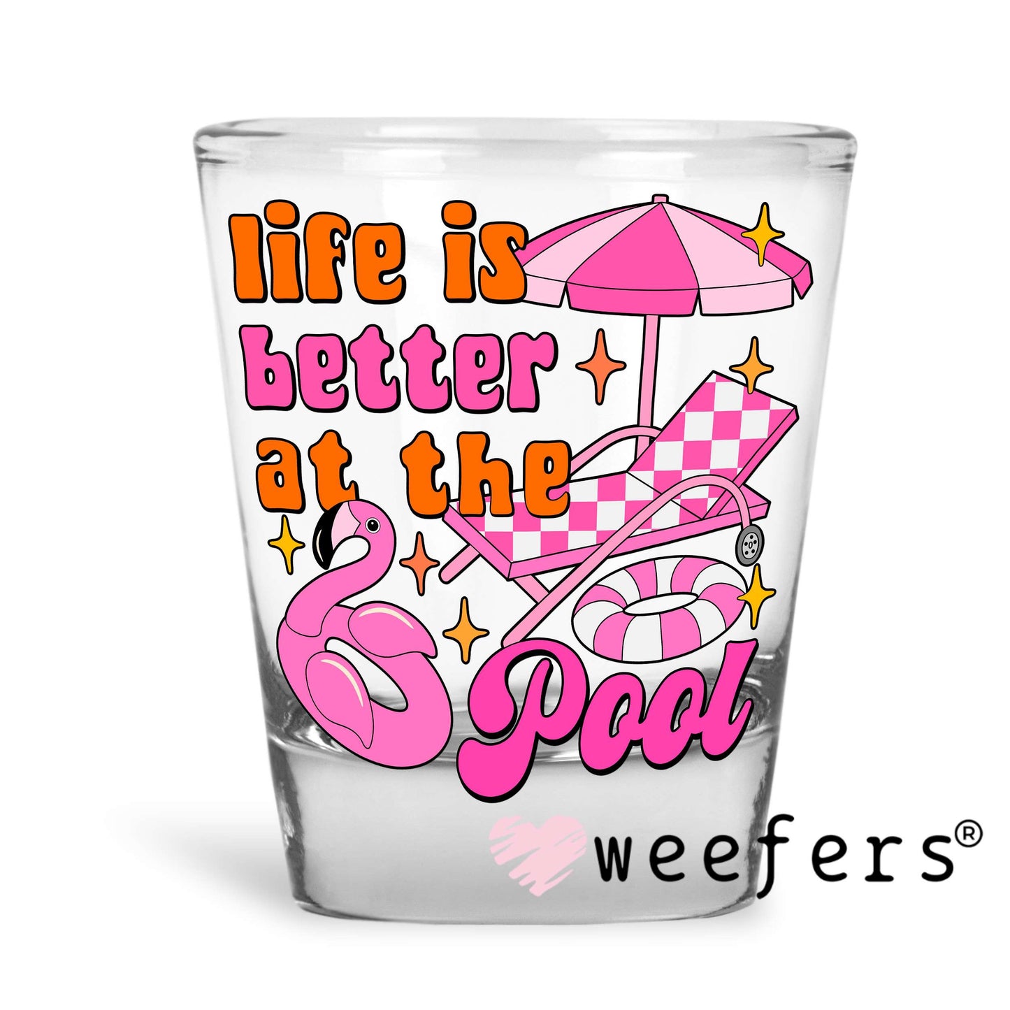 Life is Better at the Pool UV DTF Decal Shot Glass Heavy Base Weefers