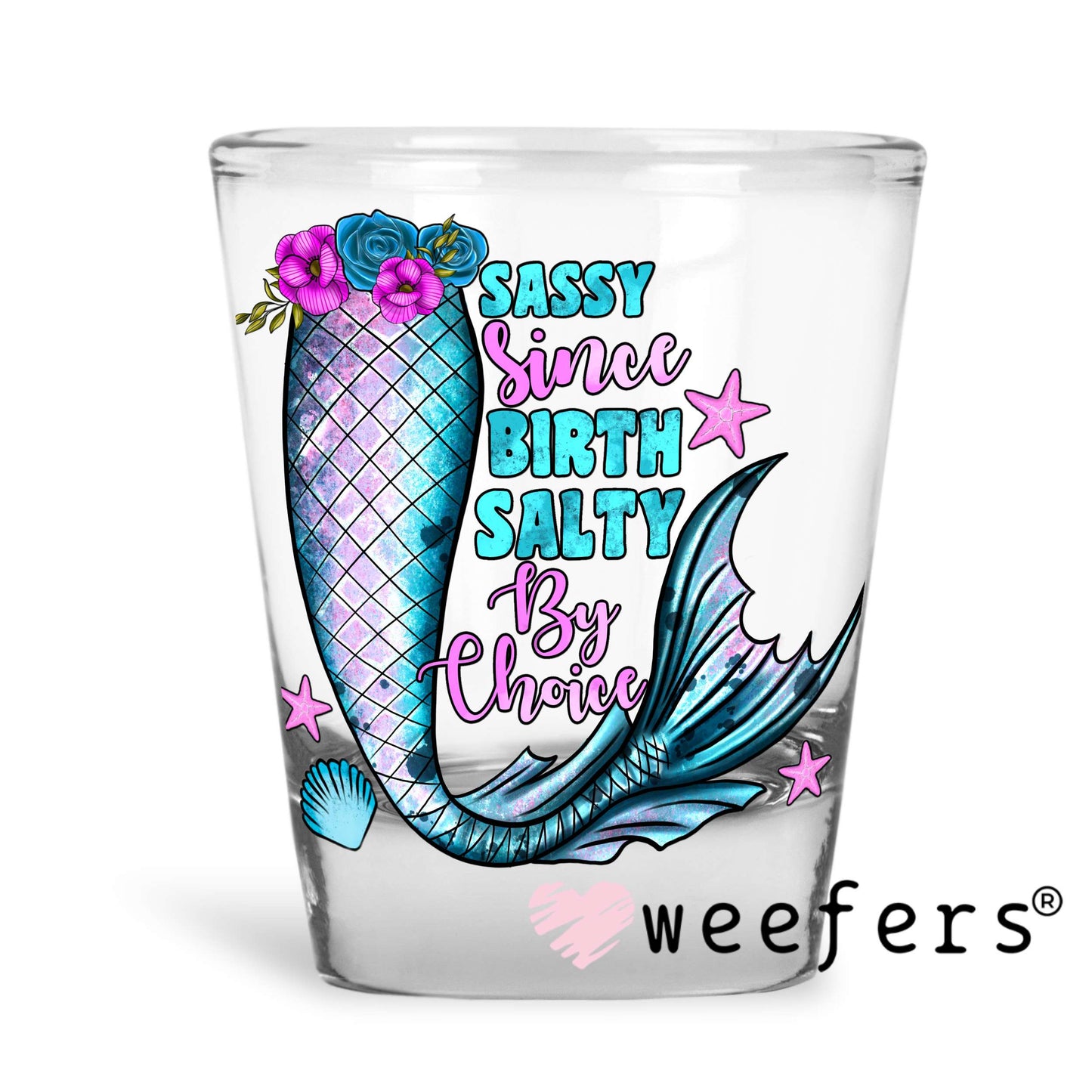 Sassy Since Birth Salty By Choice UV DTF Decal Shot Glass Heavy Base Weefers