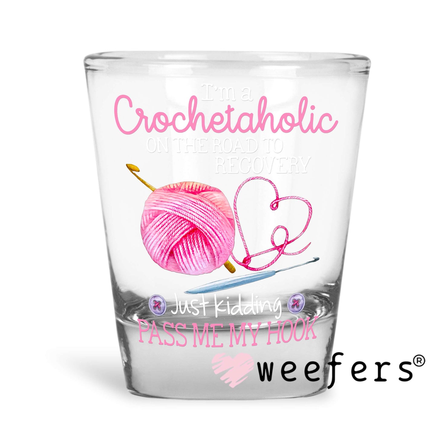 I'm a Crochetaholic on the Road to Recovery UV DTF Decal Shot Glass Heavy Base Weefers