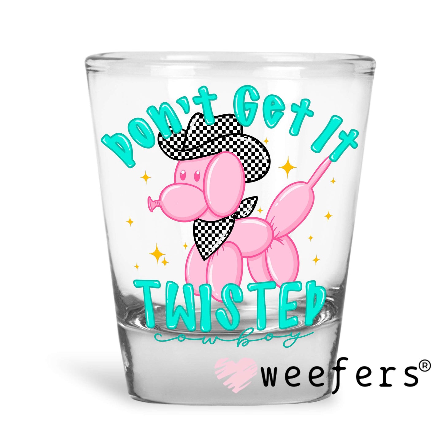 Don't Get it Twisted Balloon Dog UV DTF Decal Shot Glass Heavy Base Weefers