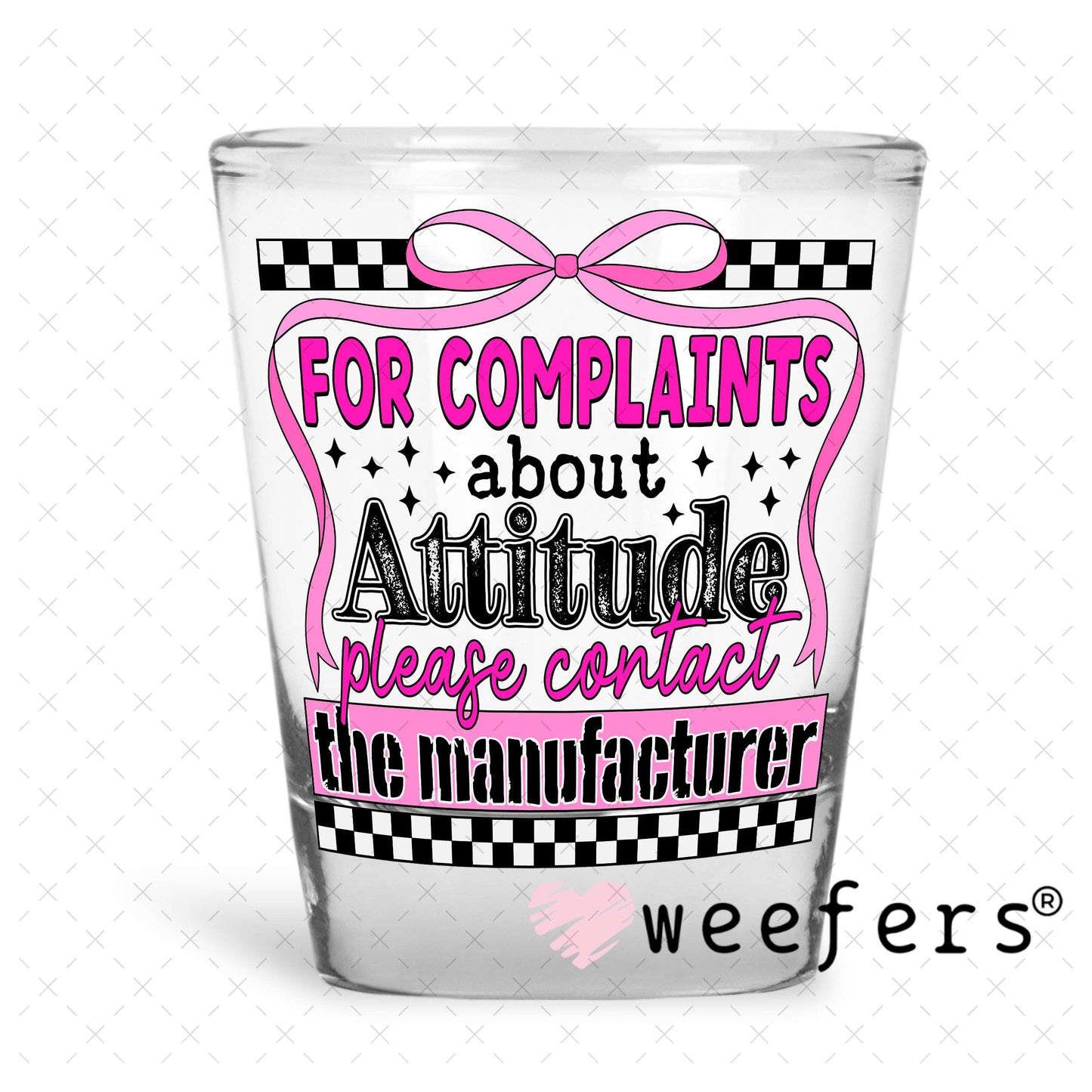 For Complaints about Attitude Please Contact the Manufacturer UV DTF Decal Shot Glass Heavy Base Weefers