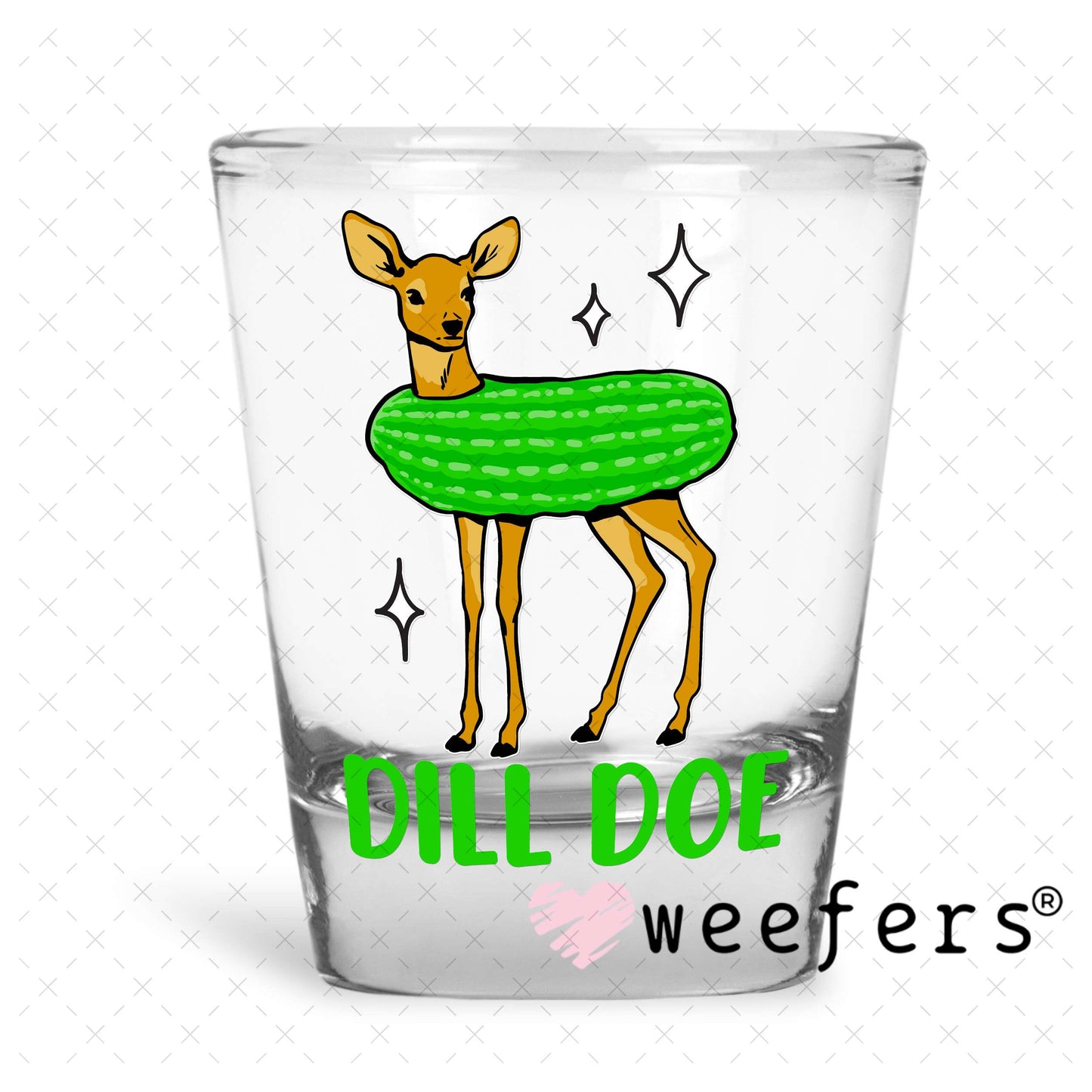 Dill Doe UV DTF Decal Shot Glass Heavy Base Weefers