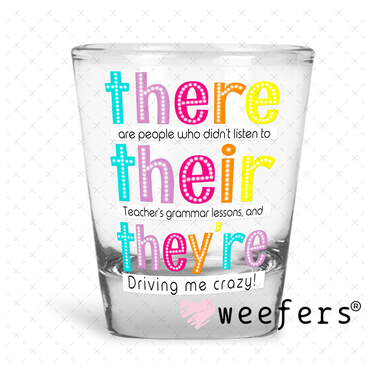 There Their They're UV DTF Decal Shot Glass Heavy Base Weefers
