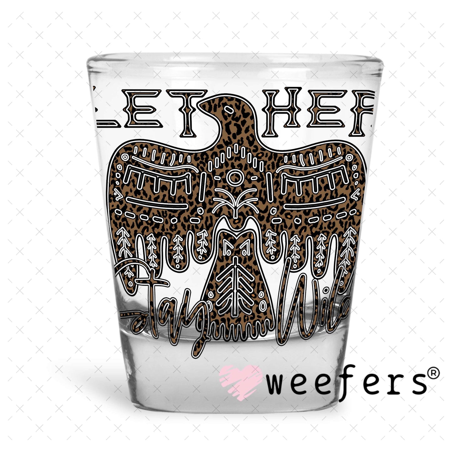 Let Her Stay Wild UV DTF Decal Shot Glass Heavy Base Weefers