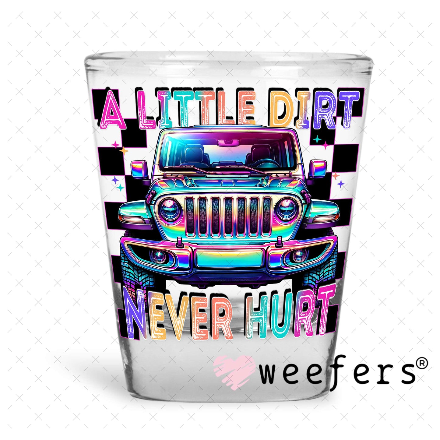 A Little Dirt Never Hurt UV DTF Decal Shot Glass Heavy Base Weefers