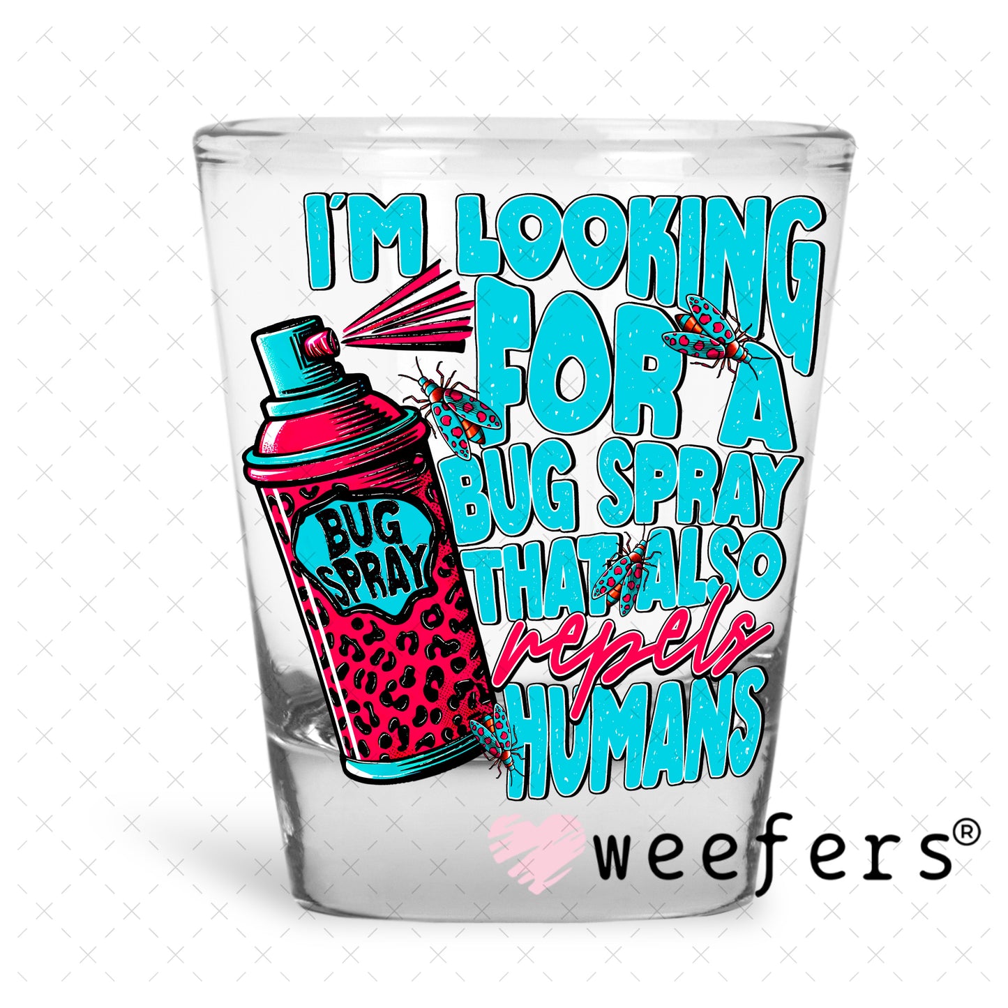 I'm Looking for a Bug Spray that Also Repels Humans UV DTF Decal Shot Glass Heavy Base Weefers