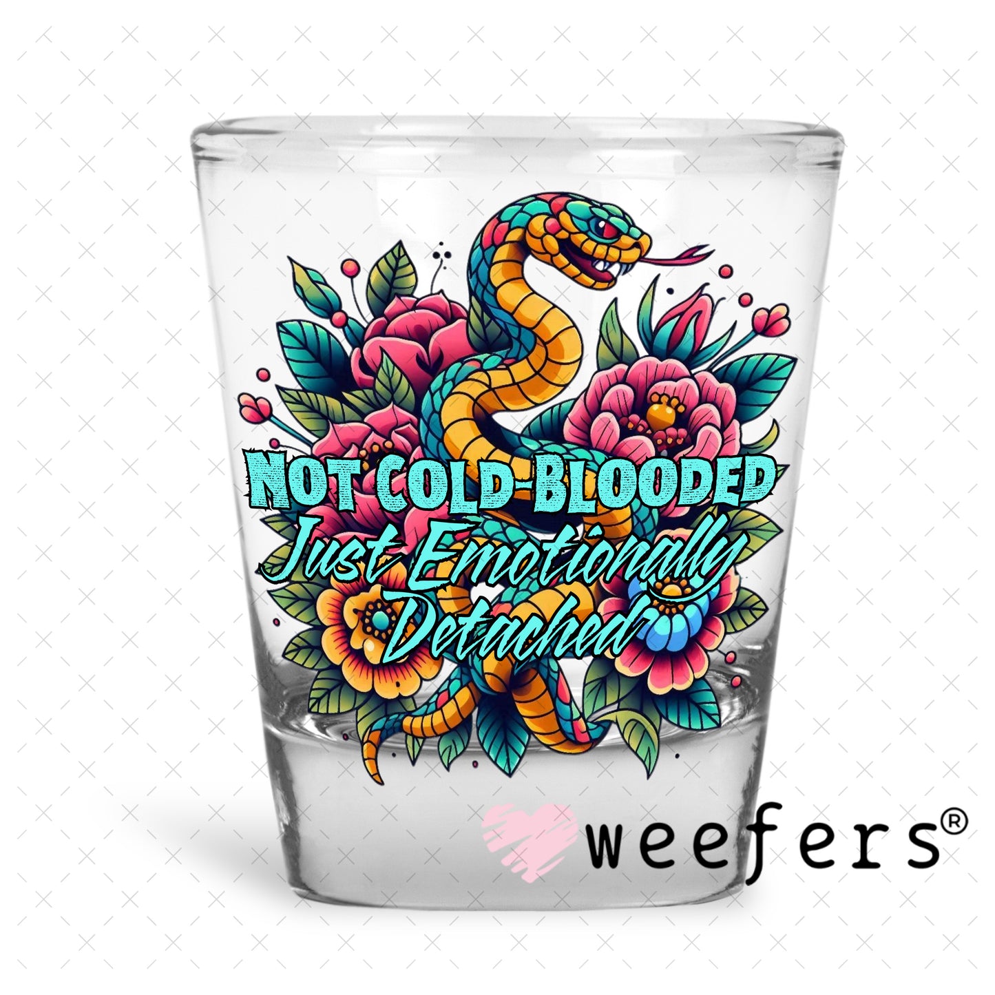 Not Cold Blooded Just emotionally Detached UV DTF Decal Shot Glass Heavy Base Weefers