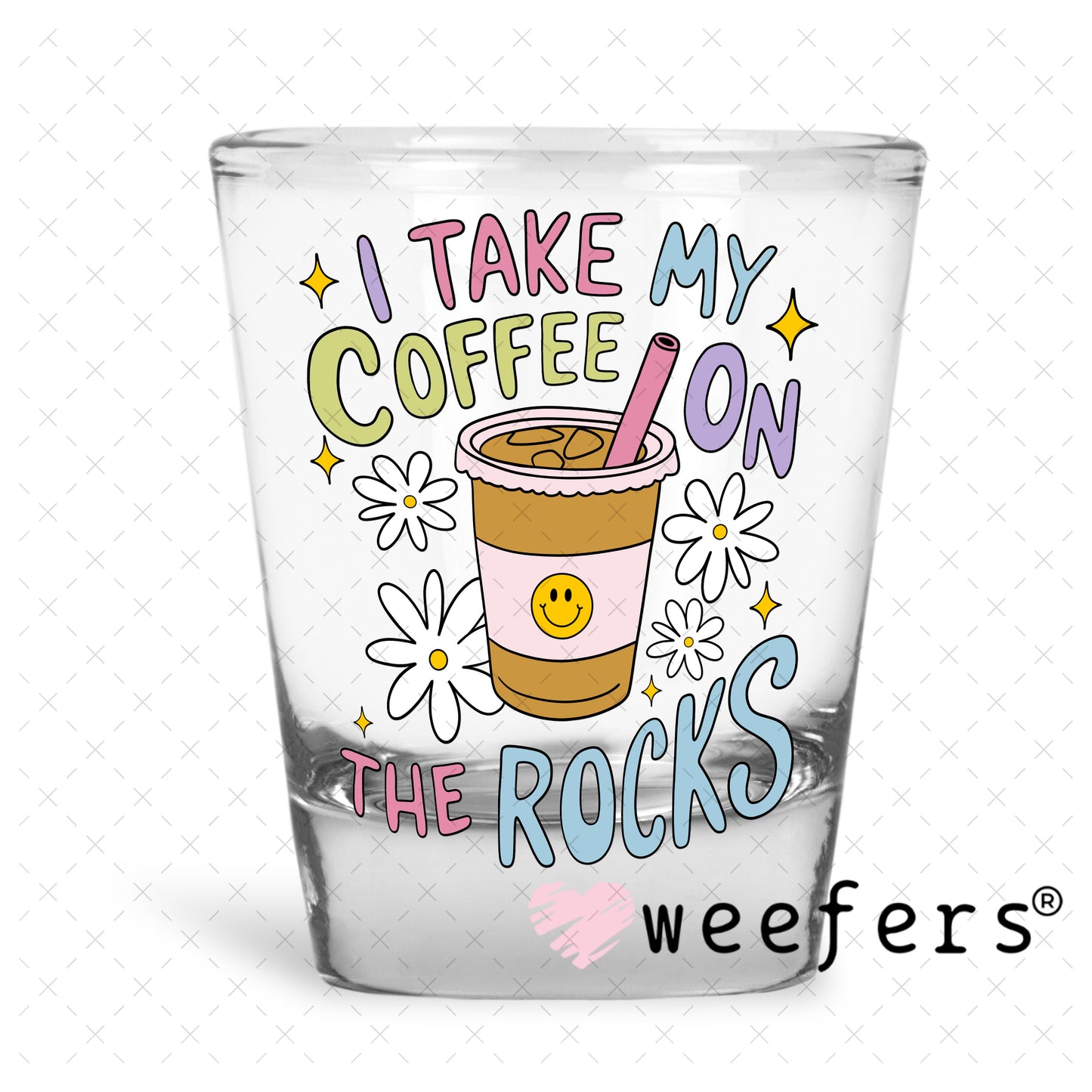 I take My Coffee on the Rocks UV DTF Decal Shot Glass Heavy Base Weefers