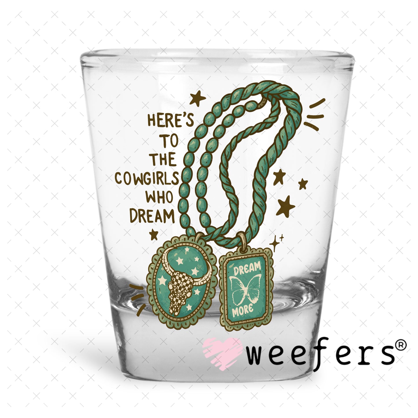 Here's to the Cowgirls who Dream UV DTF Decal Shot Glass Heavy Base Weefers