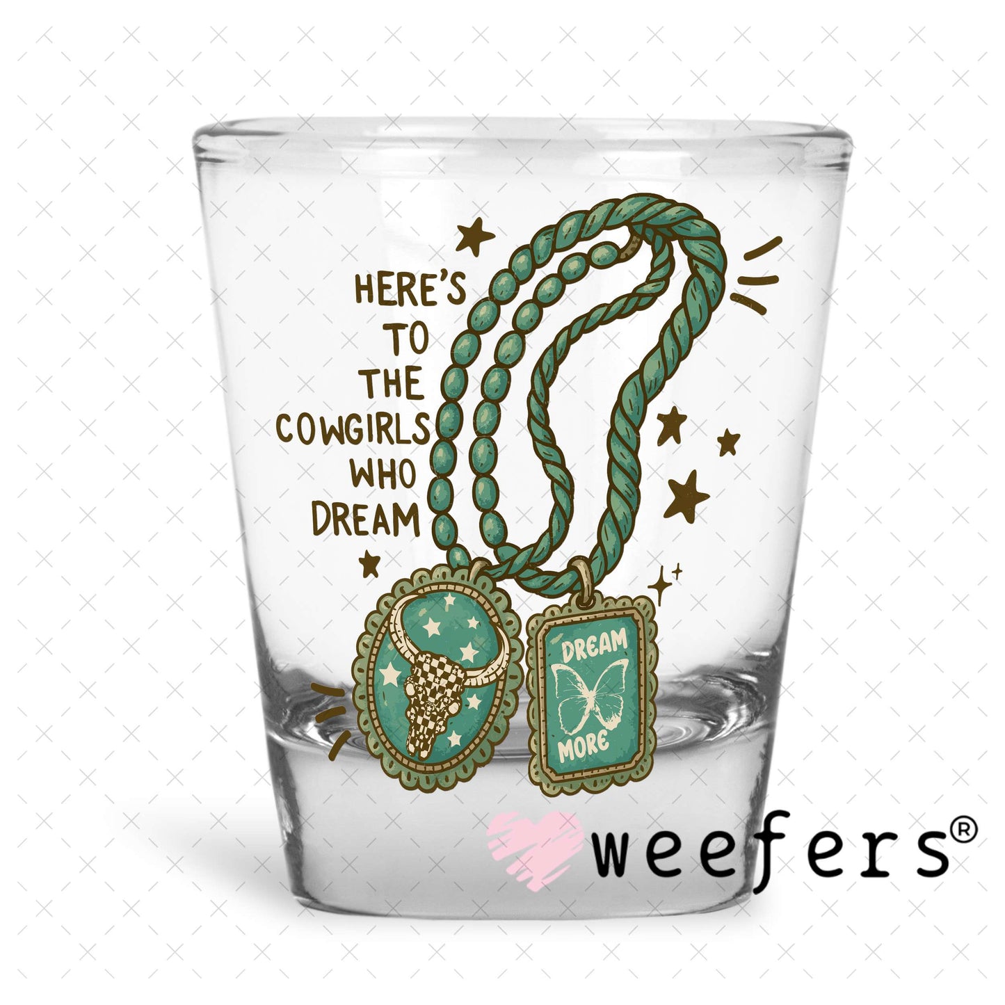 Here's to the Cowgirls who Dream UV DTF Decal Shot Glass Heavy Base Weefers