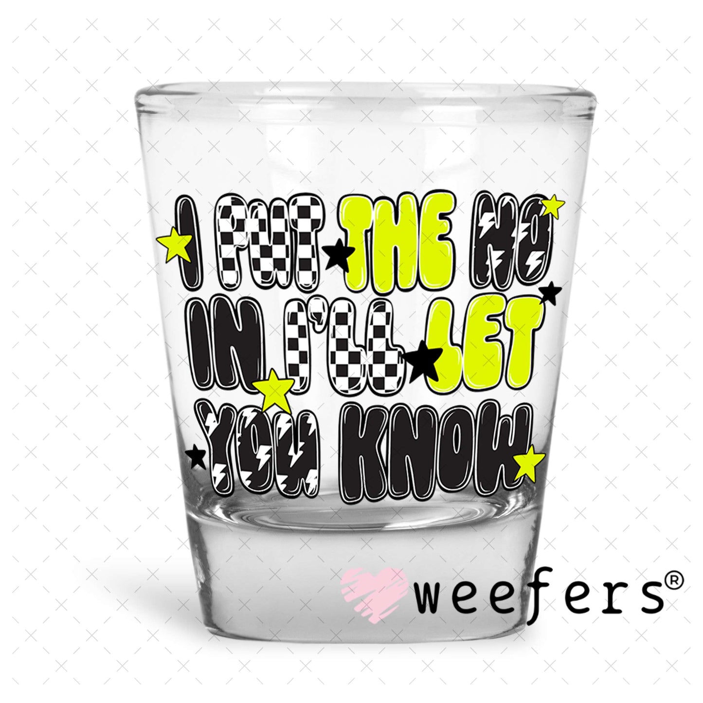 I Put the NO in I'll you KNOW UV DTF Decal Shot Glass Heavy Base Weefers